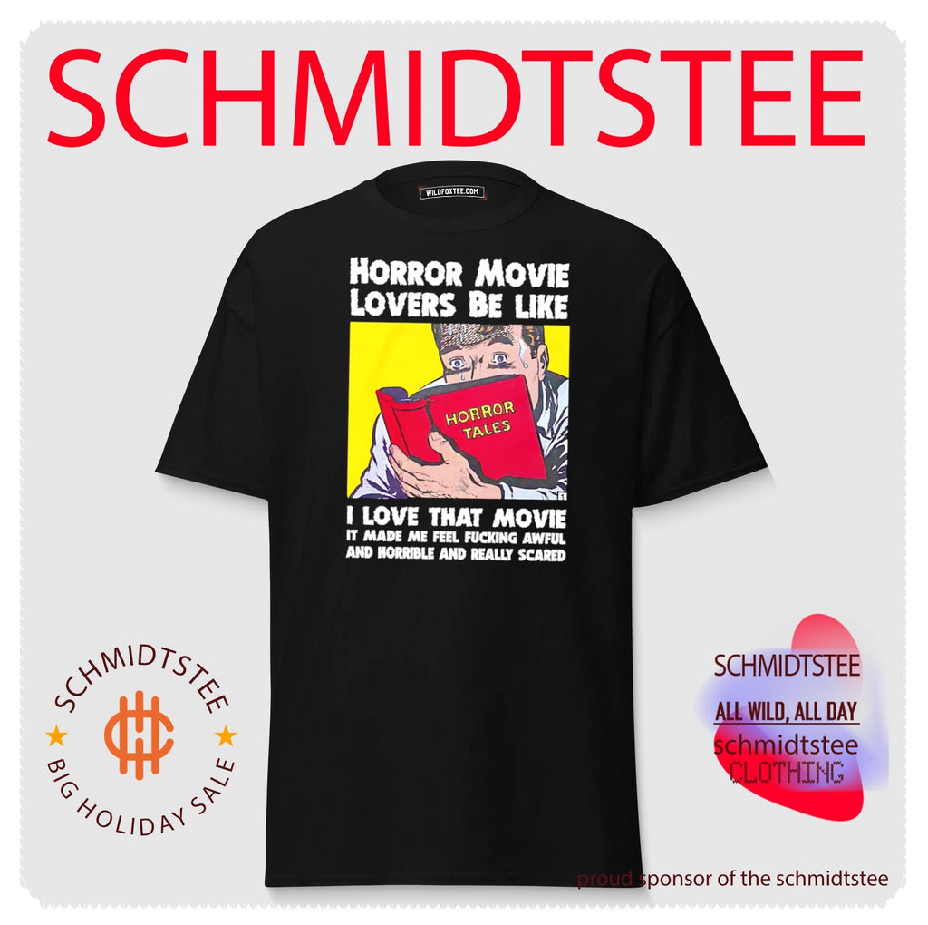 Horror Movie Lovers Be Like I Love That Movie It Made Me Feel Fucking Awful And Horrible And Really Scared shirt
