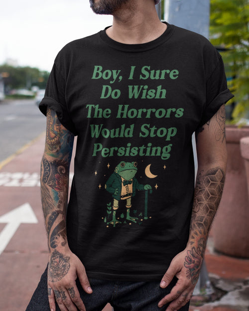 'Horrors Are Still Persisting' Shirt