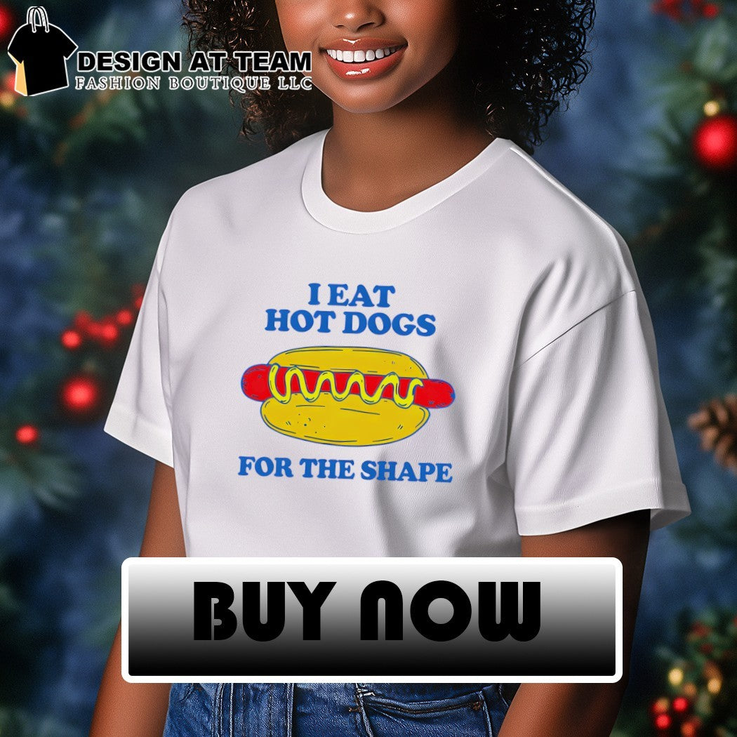 dog I eat hot dogs for the shape shirt