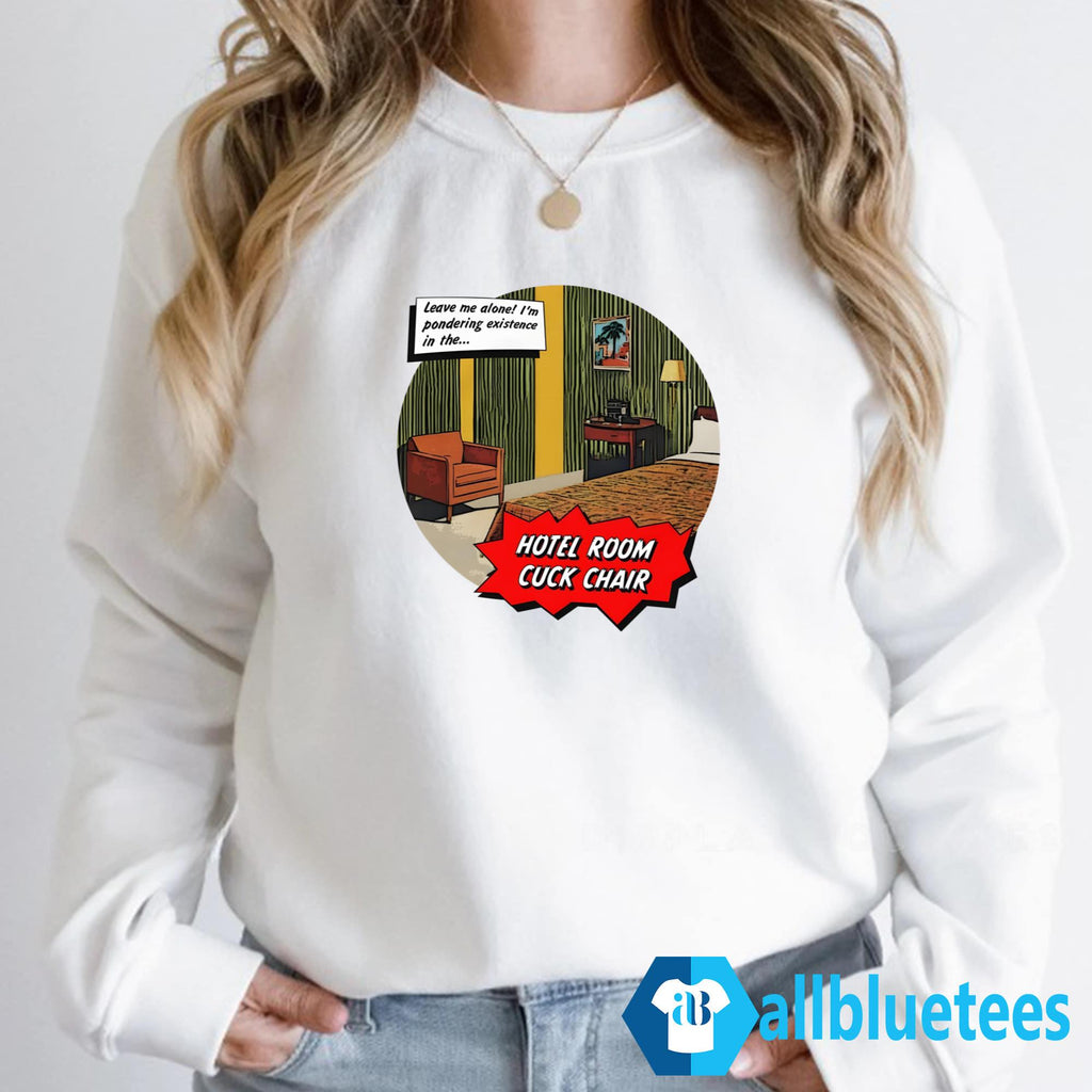 Hotel Room Cuck Chair Leave Me Alone Shirt