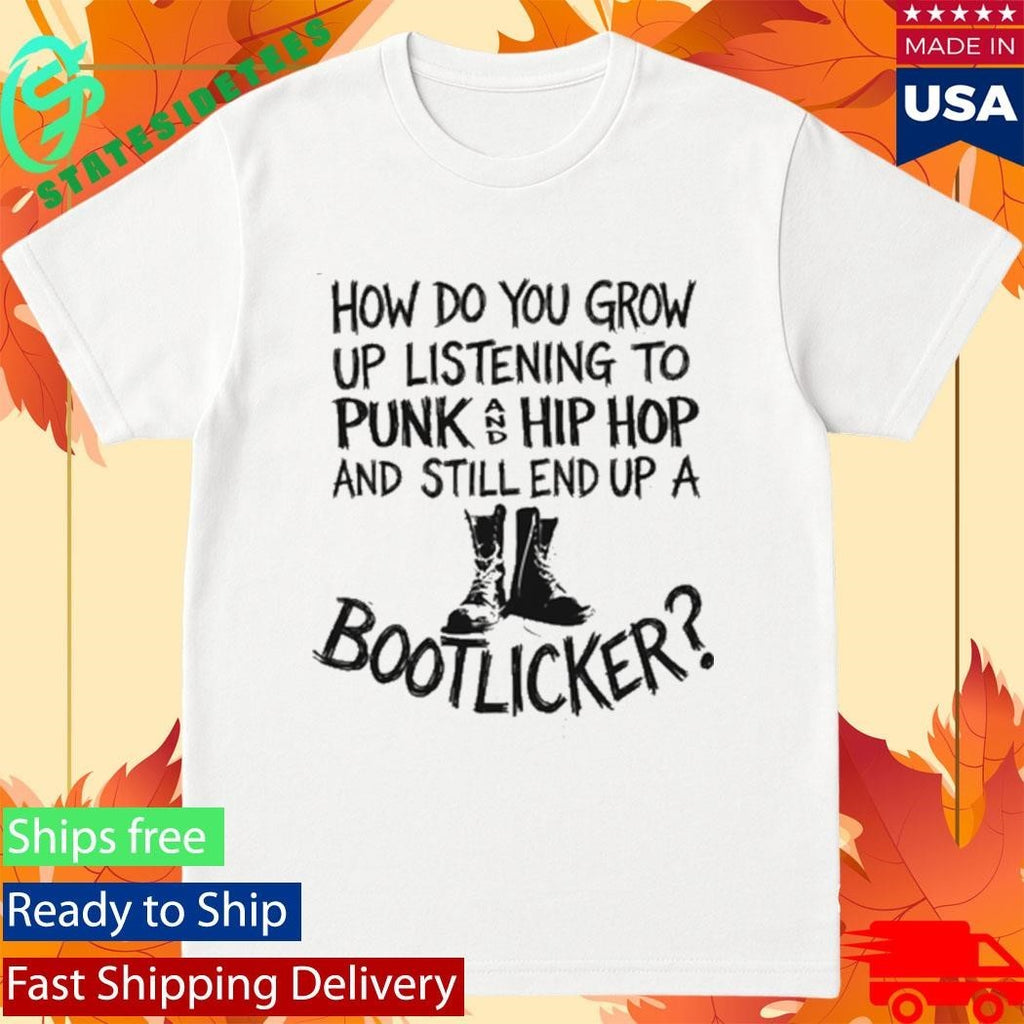 How Do You Grow Up Bootlicker Shirt
