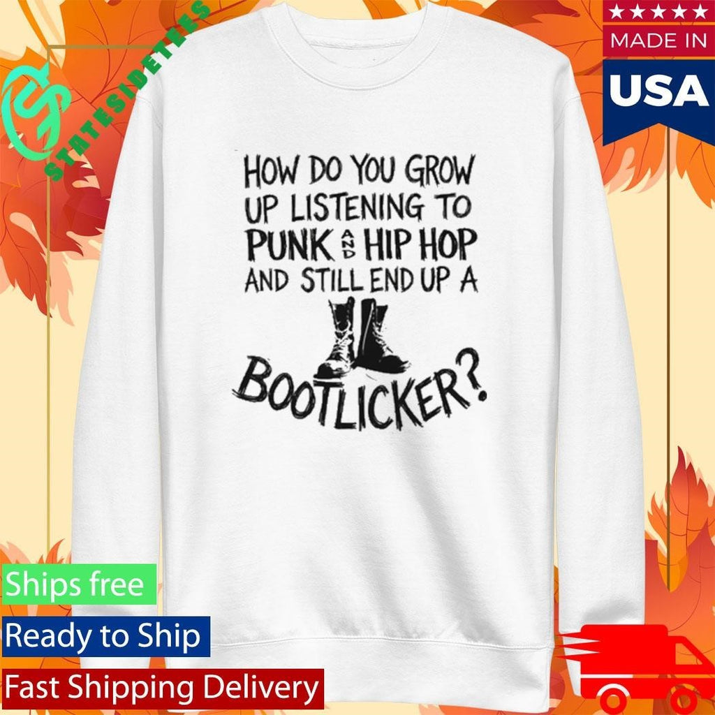 How Do You Grow Up Bootlicker Shirt