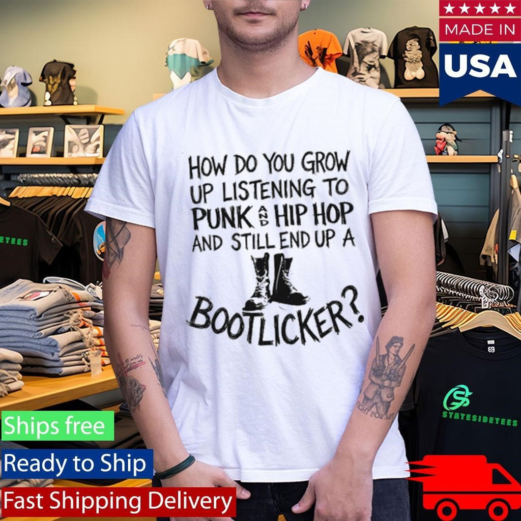 How Do You Grow Up Bootlicker Shirt