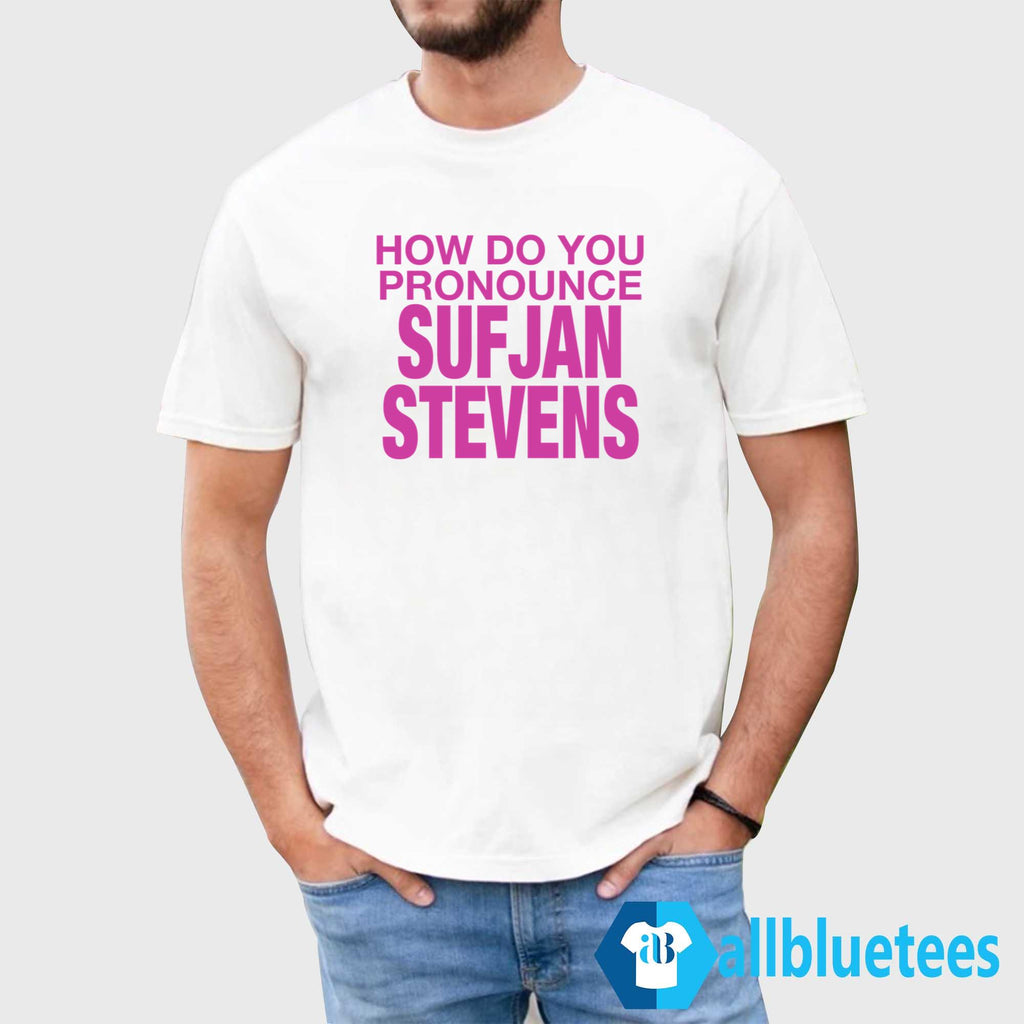How Do You Pronounce Sufjan Stevens Shirt