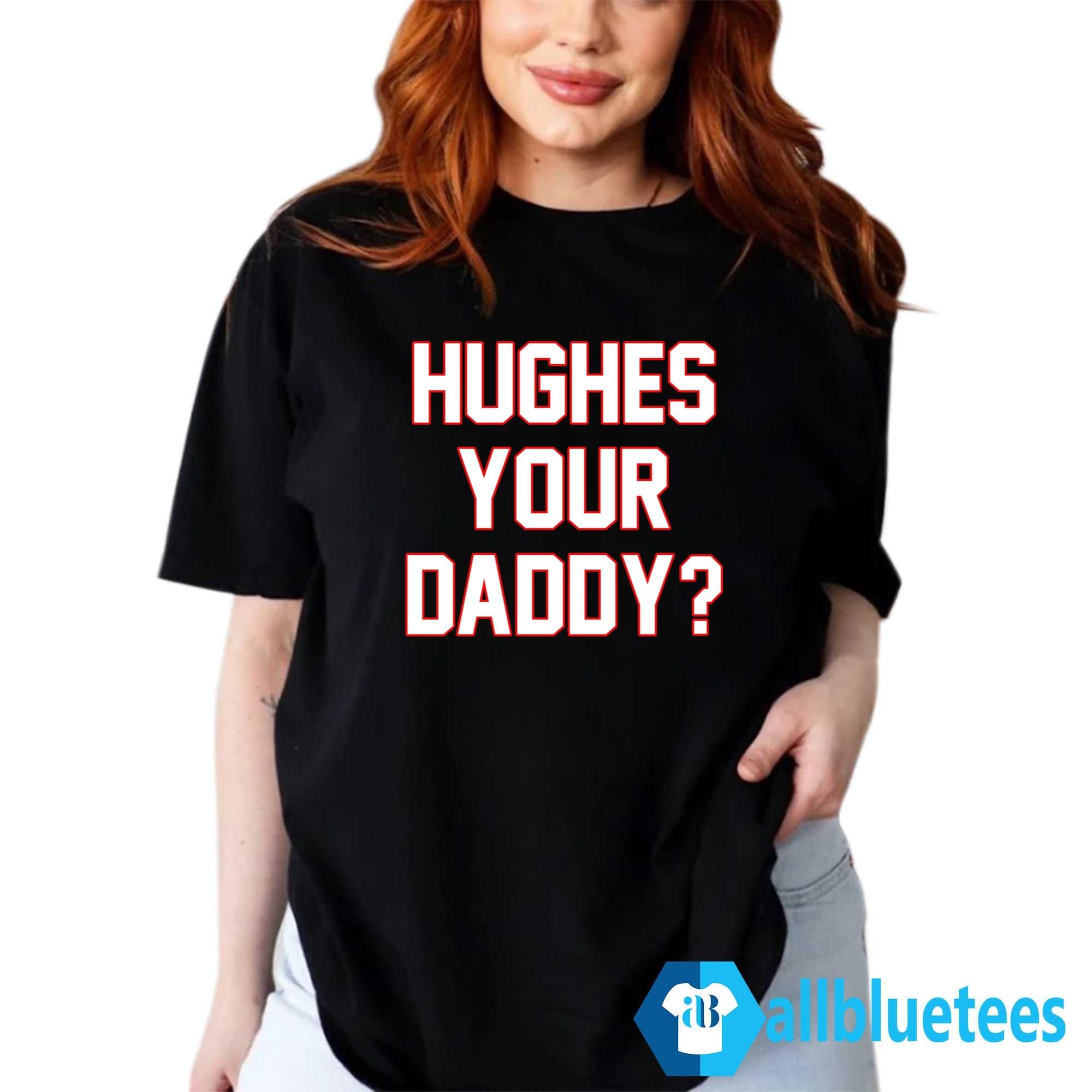 Hughes Your Daddy Shirt