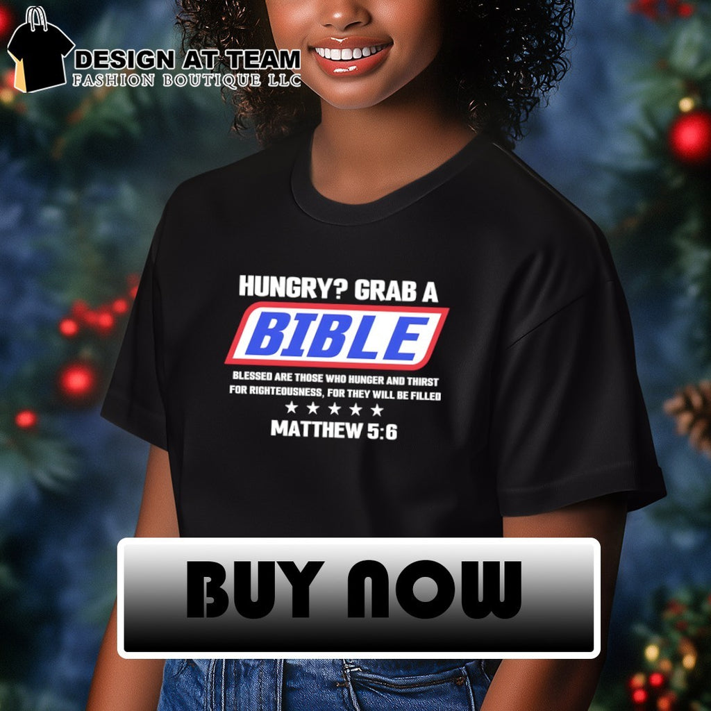 Hungry grab a bible blessed are those who hunger and thirst for righteousness shirt