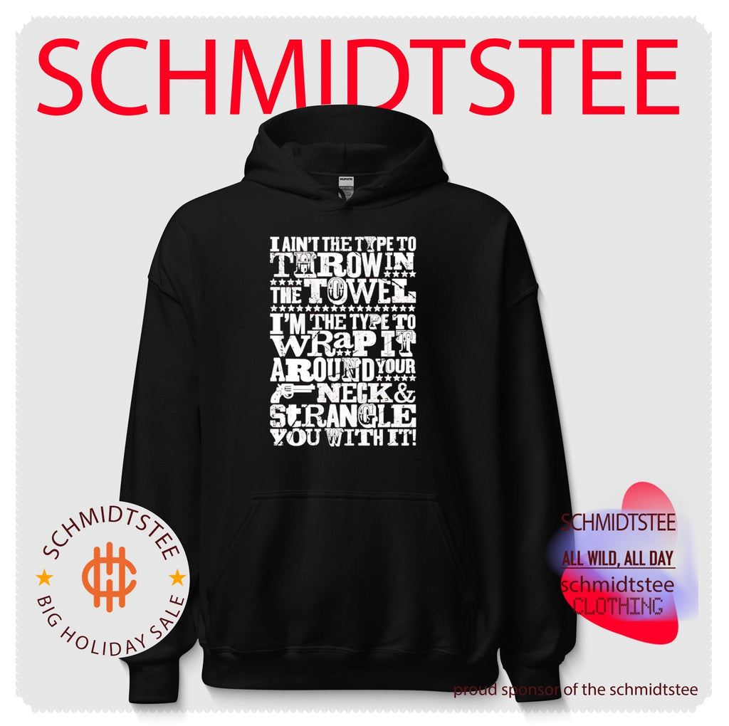 I Ain’t the Type to Throw in the Towel I’m the Type to Strangle You With It shirt