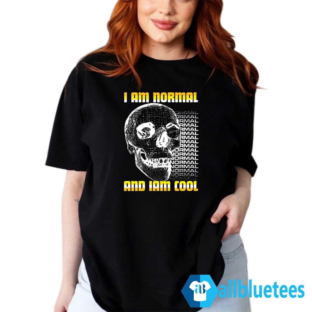 I Am Normal And Iam Cool Shirt