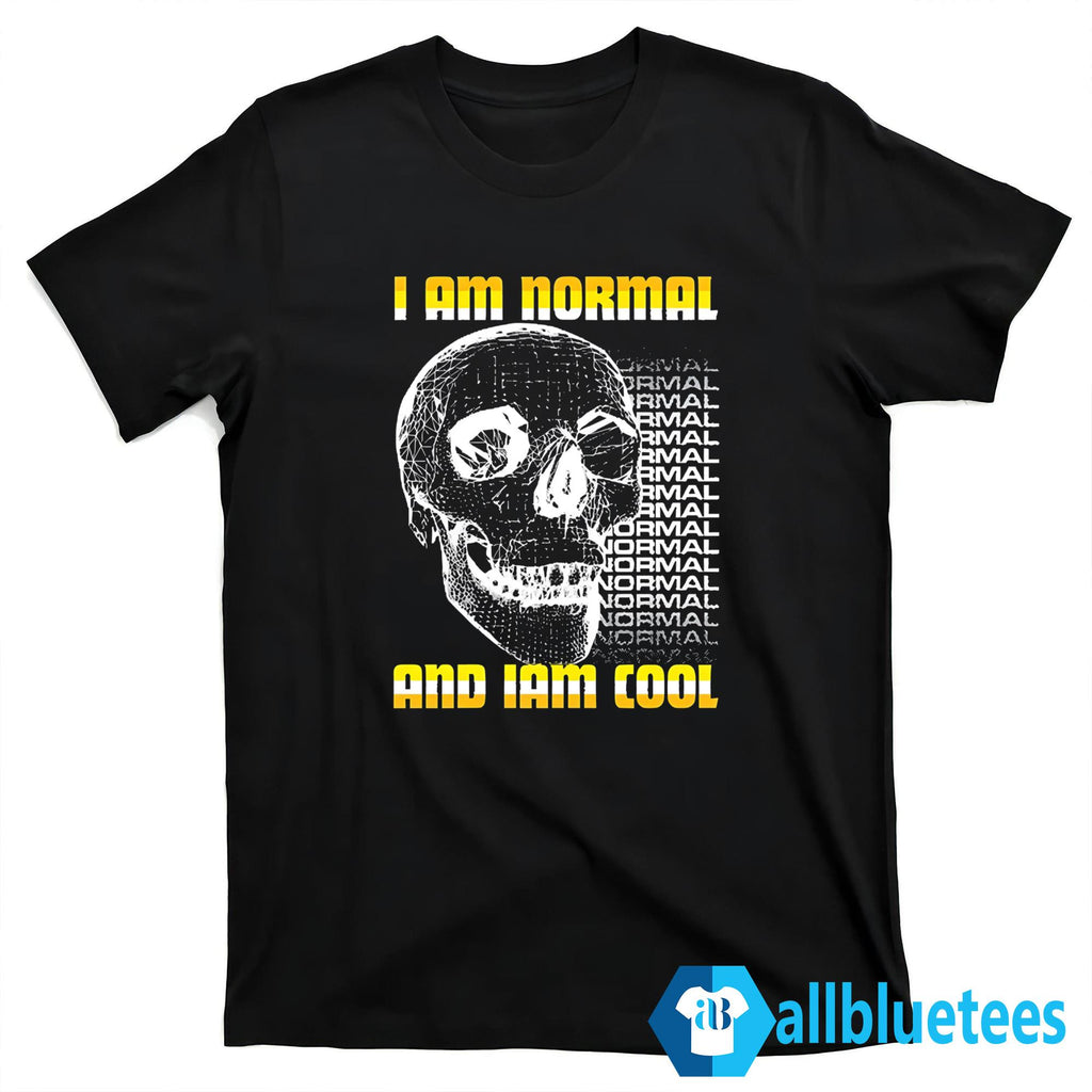 I Am Normal And Iam Cool Shirt