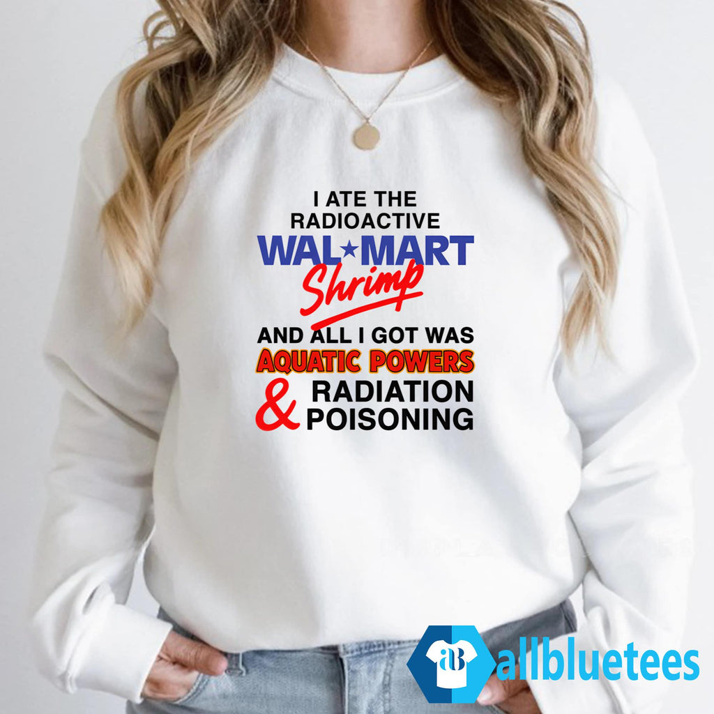 I Ate The Radioactive Shrimp And All I Got Was Aquatic Powers Shirt