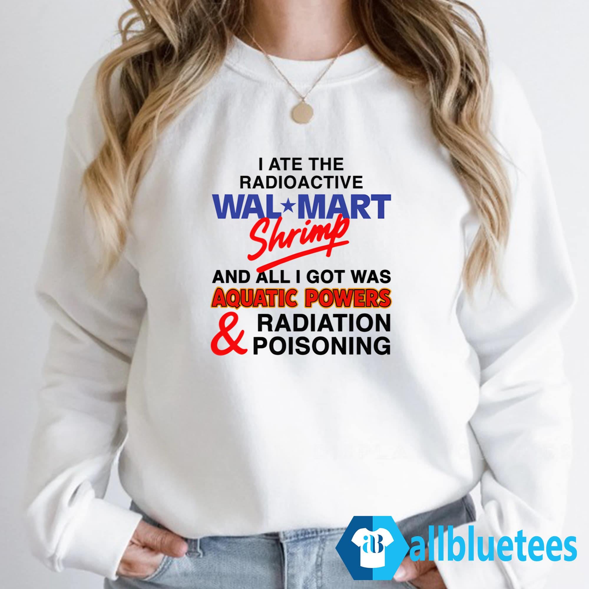 I Ate The Radioactive Shrimp And All I Got Was Aquatic Powers Shirt