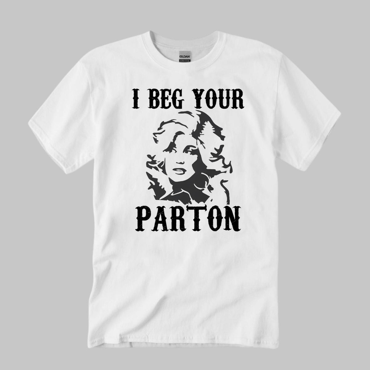 I Beg Your Parton T-Shirt