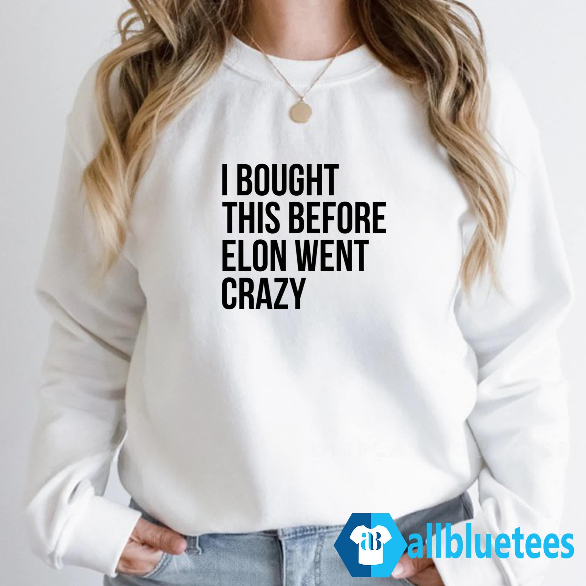 I Bought This Before Elon Went Crazy Shirt