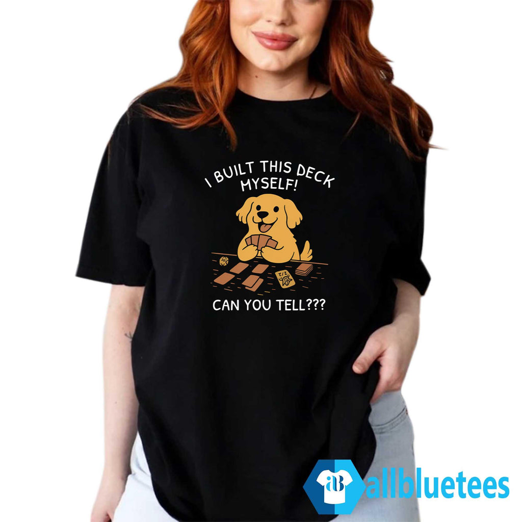 I Built This Deck Myself Shirt