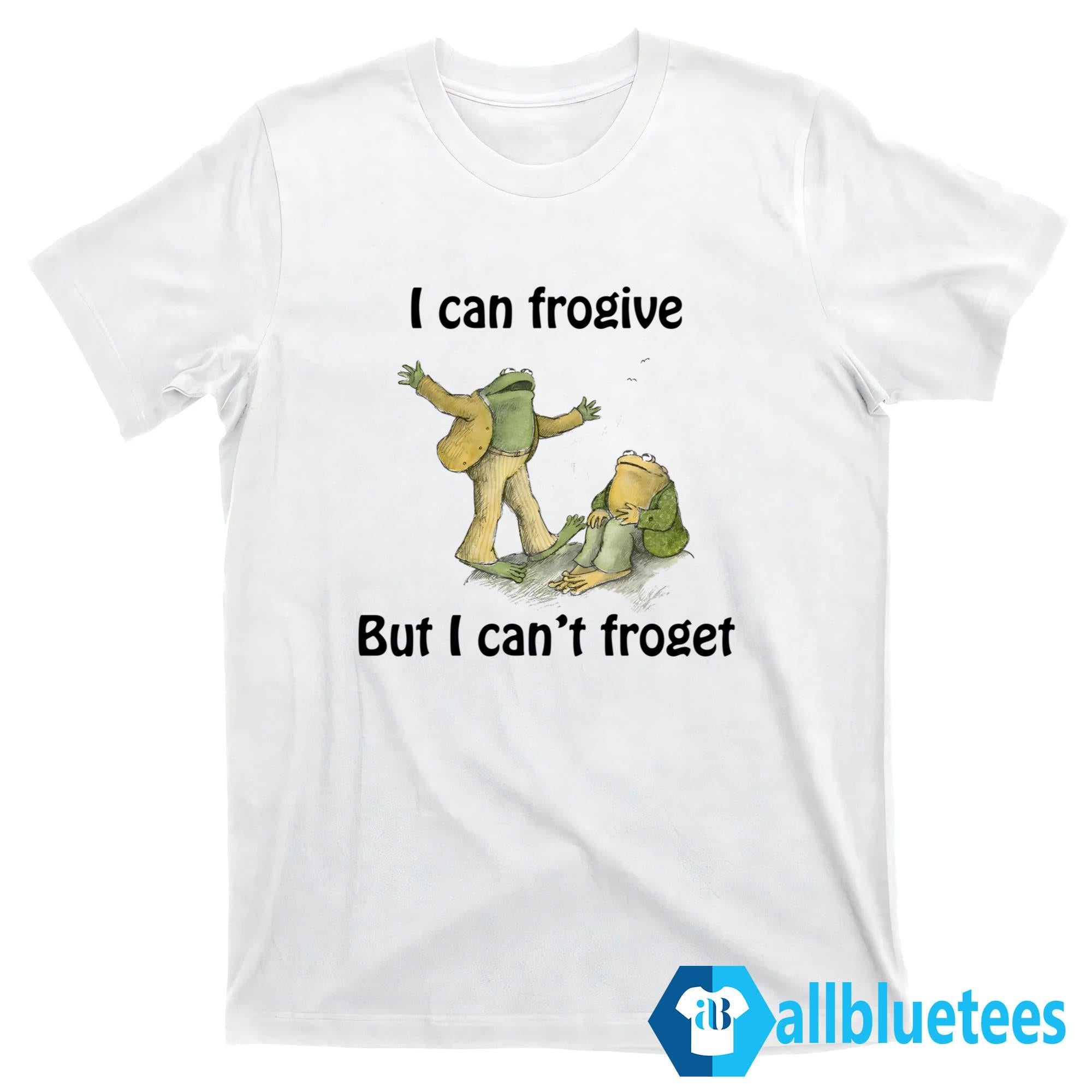 I Can Frogive But I Can’t Froget Shirt