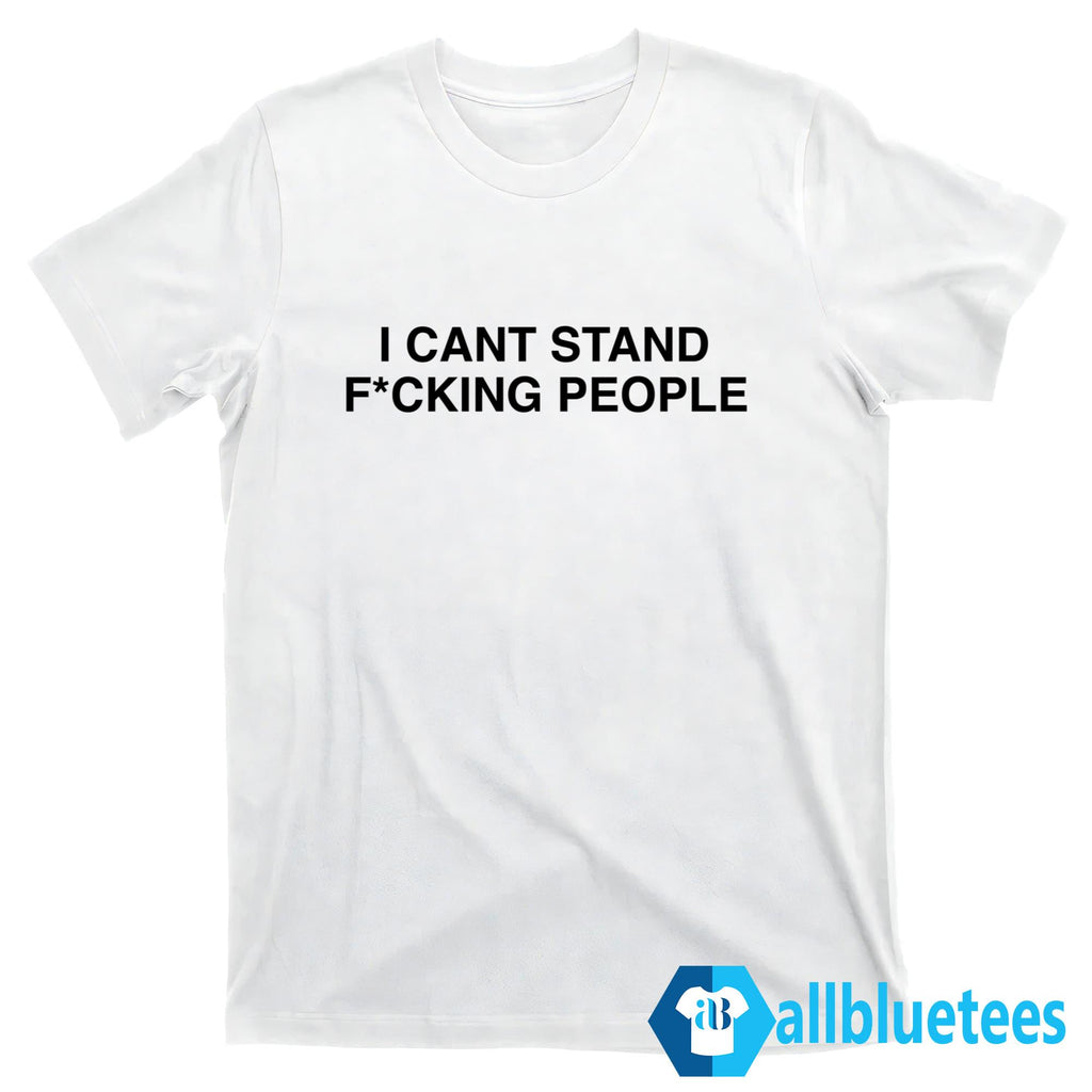 I Cant Stand F-cking People Shirt