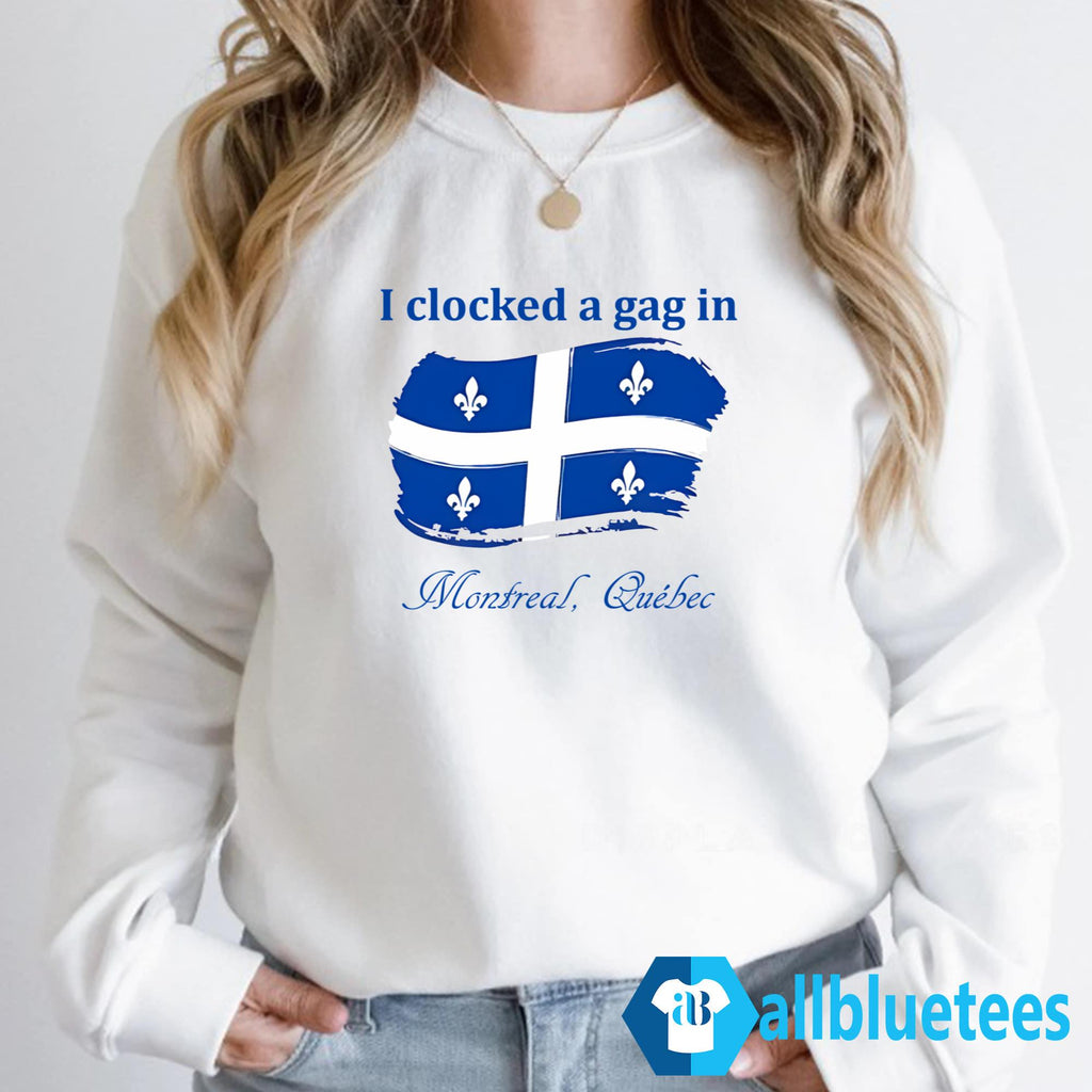 I Clocked A Gag In Montreal Shirt