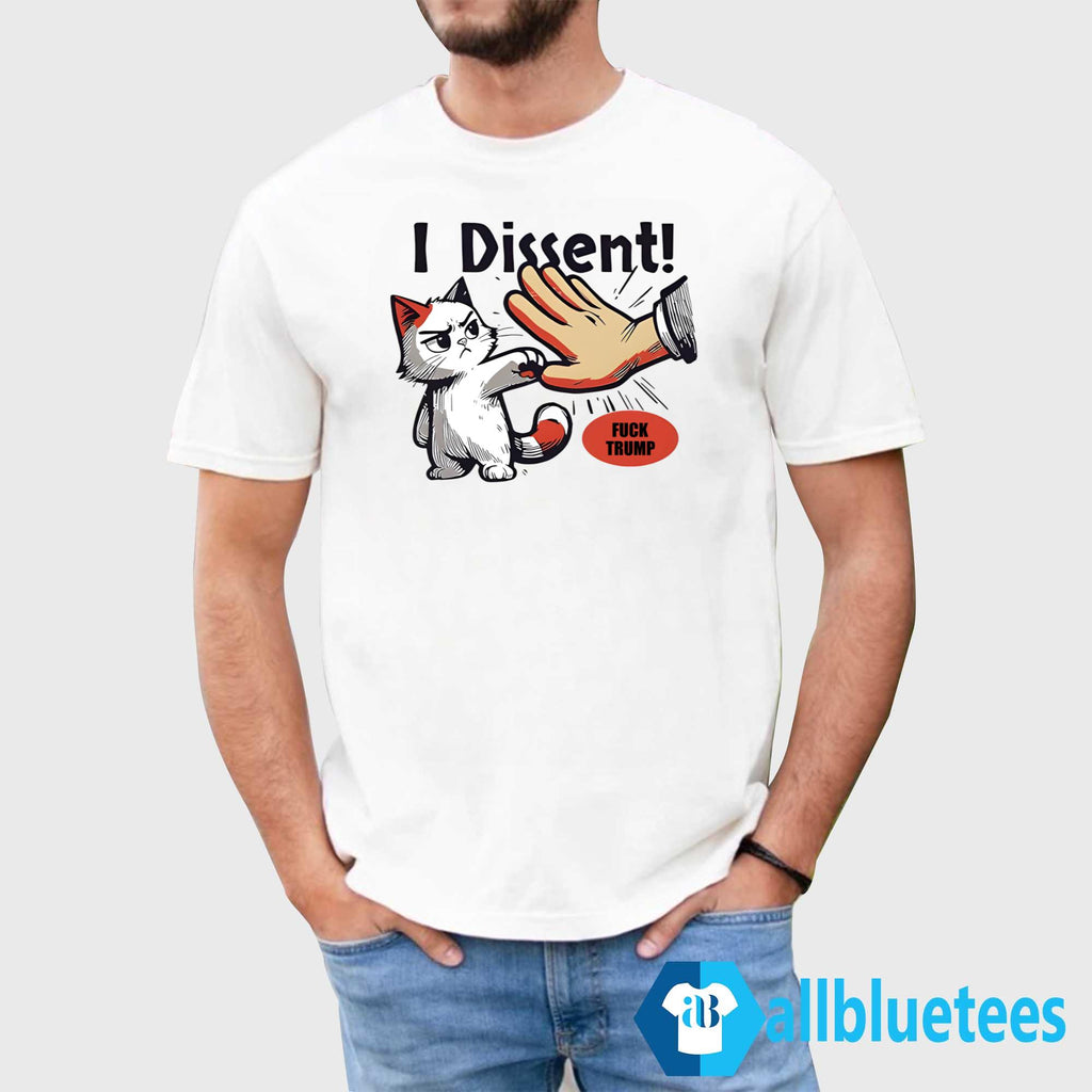 I Dissent F-ck Trump Shirt
