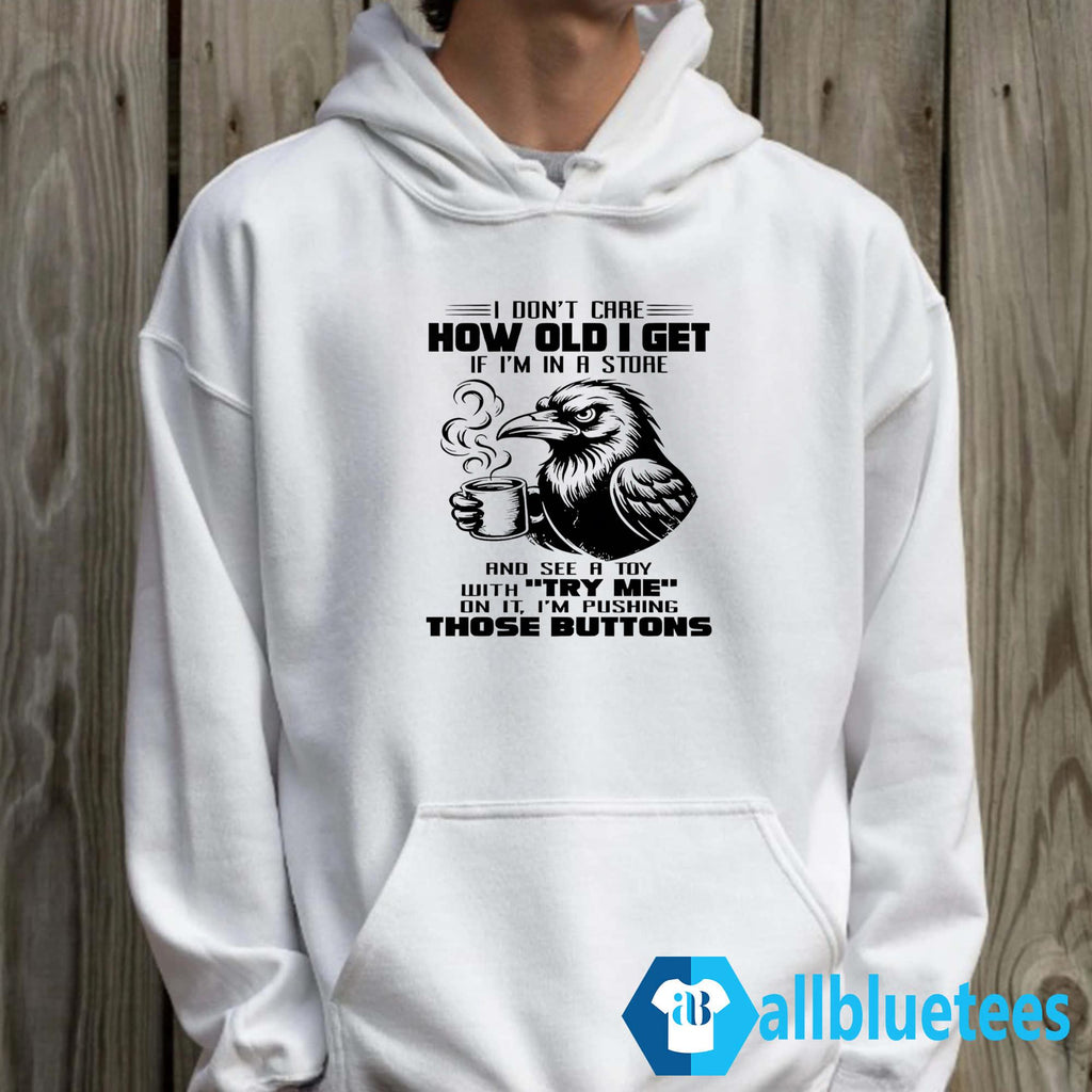 I Don’t Care How Old I Get Shirt