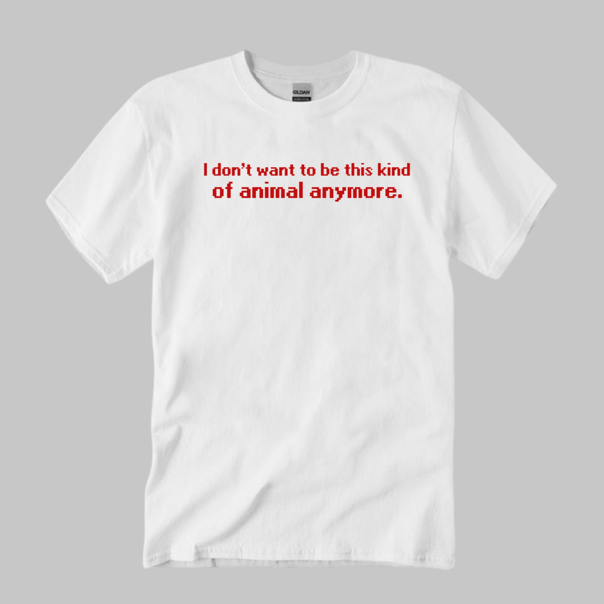 I Don’t Want To Be This Kind Of Animal Anymore Shirt