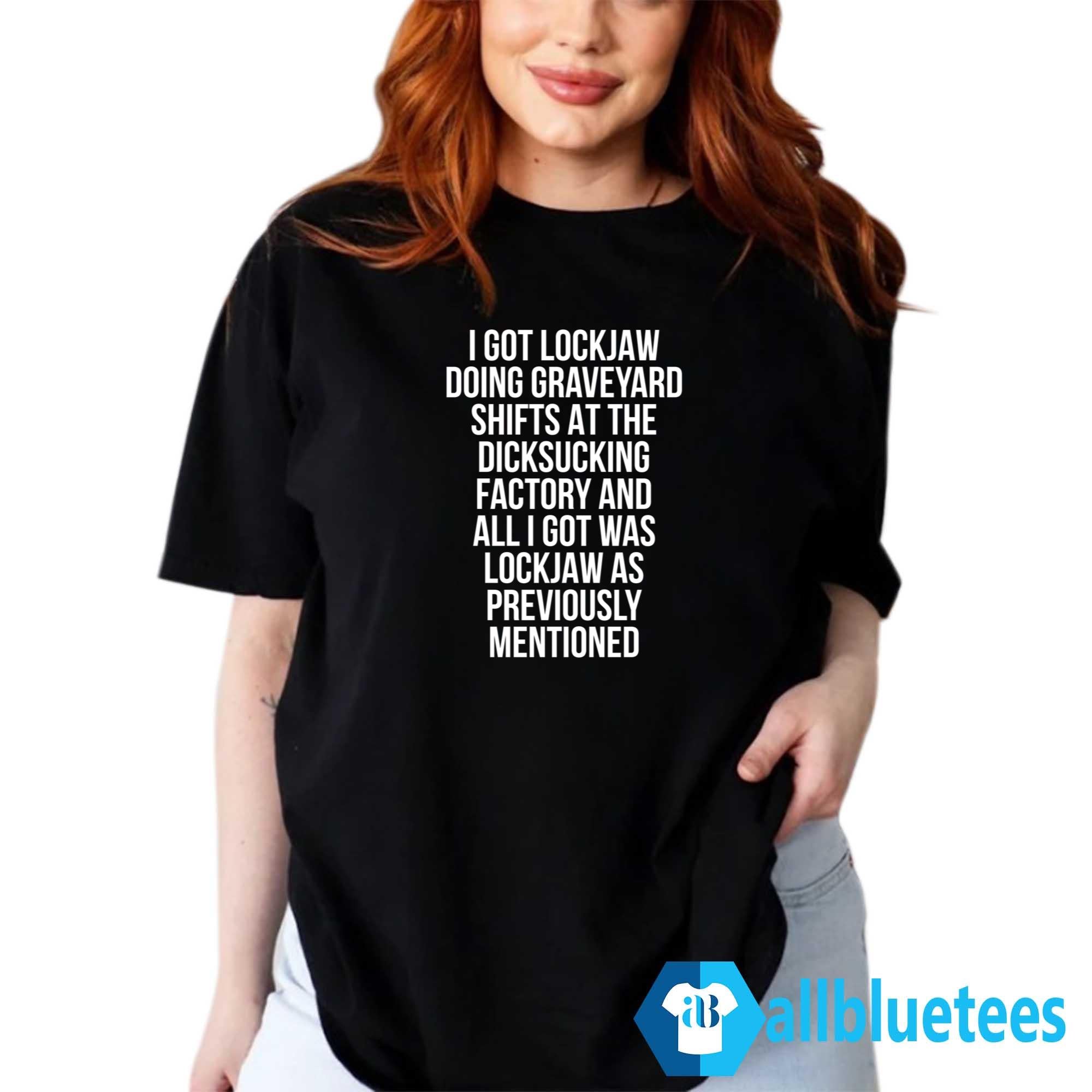 I Got Lockjaw Doing Graveyard Shifts Shirt
