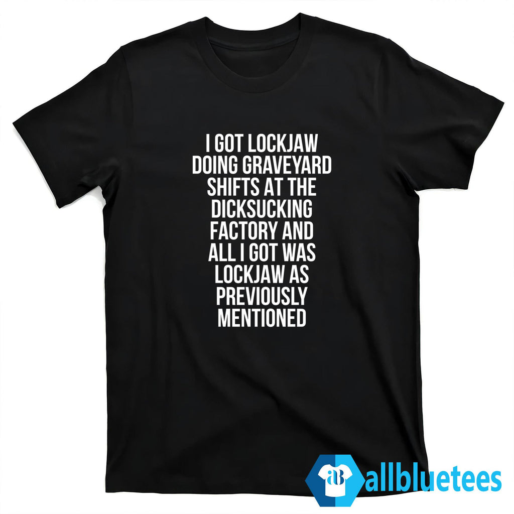 I Got Lockjaw Doing Graveyard Shifts Shirt