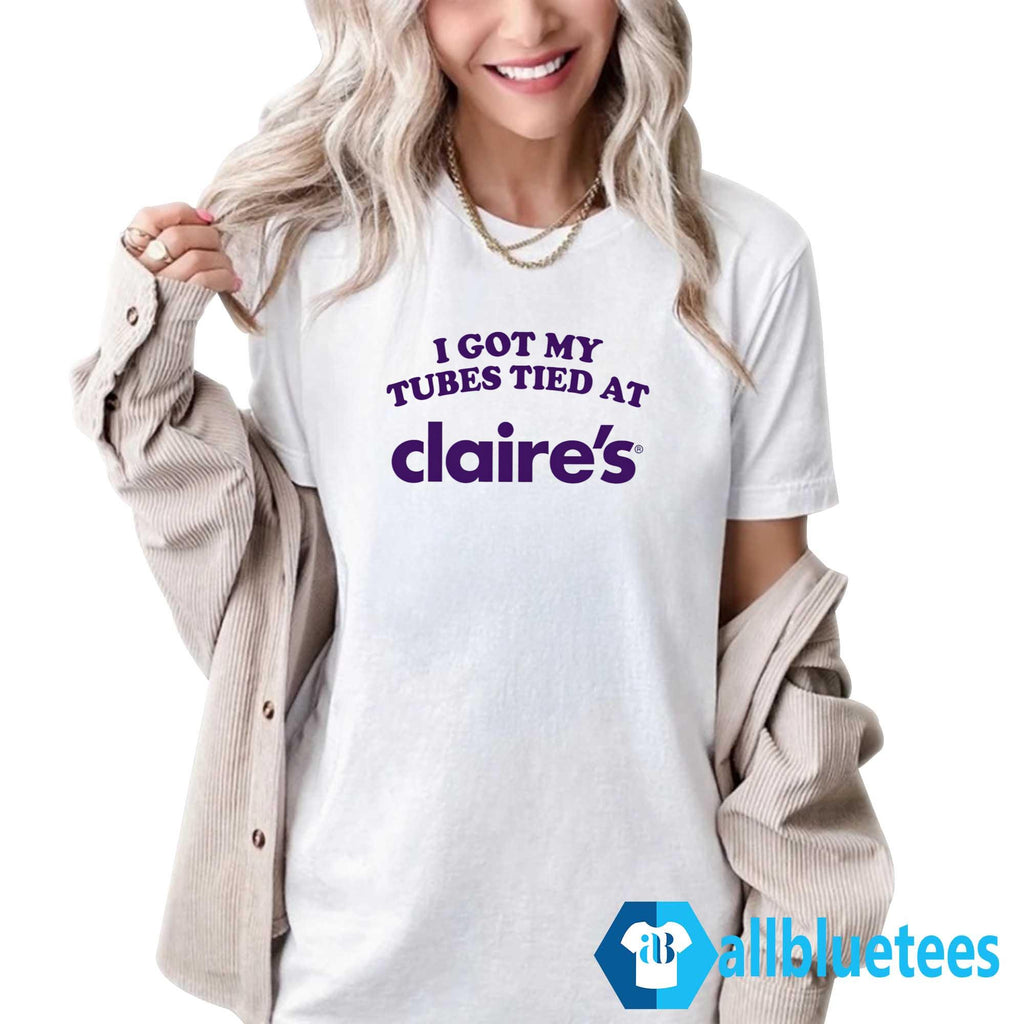 I Got My Tubes Tied At Claire’s Shirt