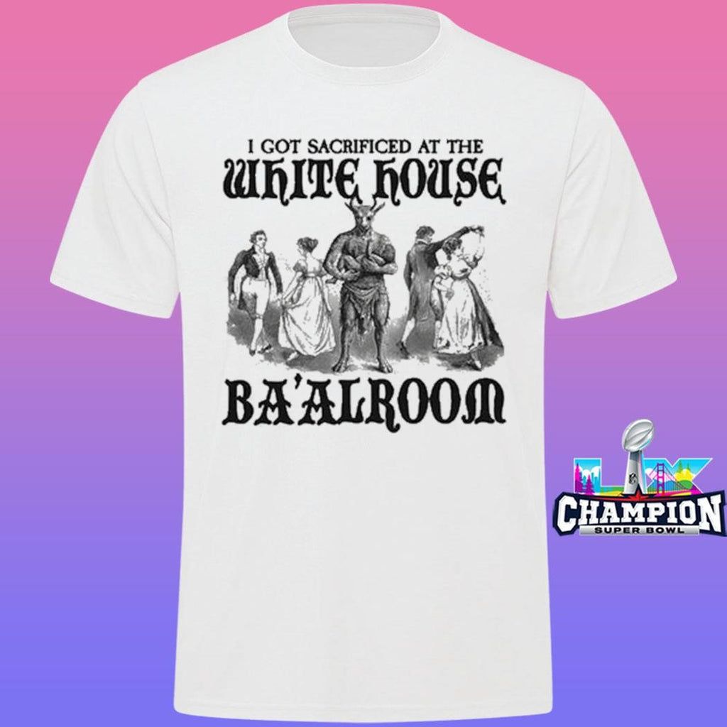 I Got Sacrificed At The White House Ba’alroom Shirt