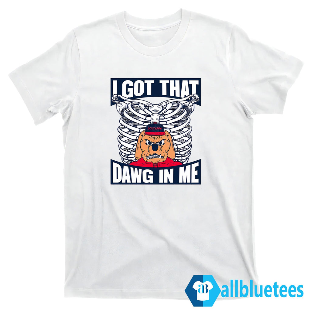 I Got That Dawg In Me Shirt