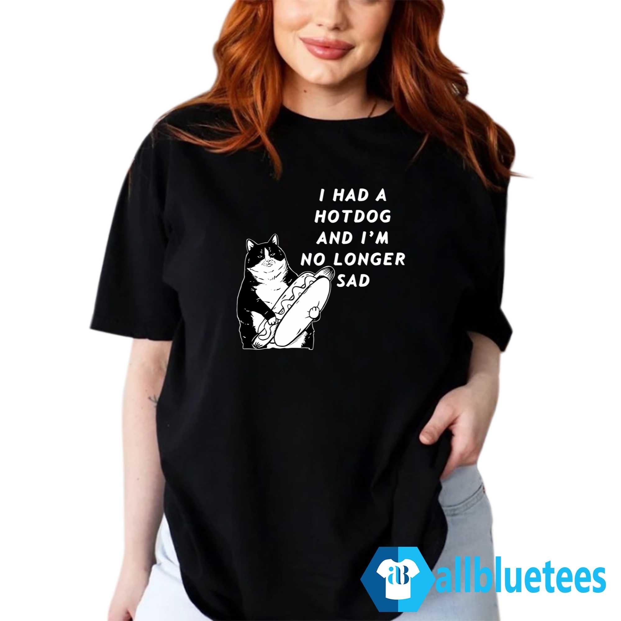 I Had A Hotdog And I’m No Longer Sad Shirt