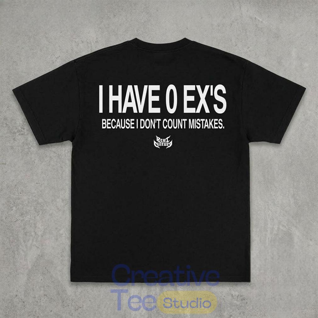 I Have 0 Ex’s Because I Don’t Count Mistakes T-Shirt