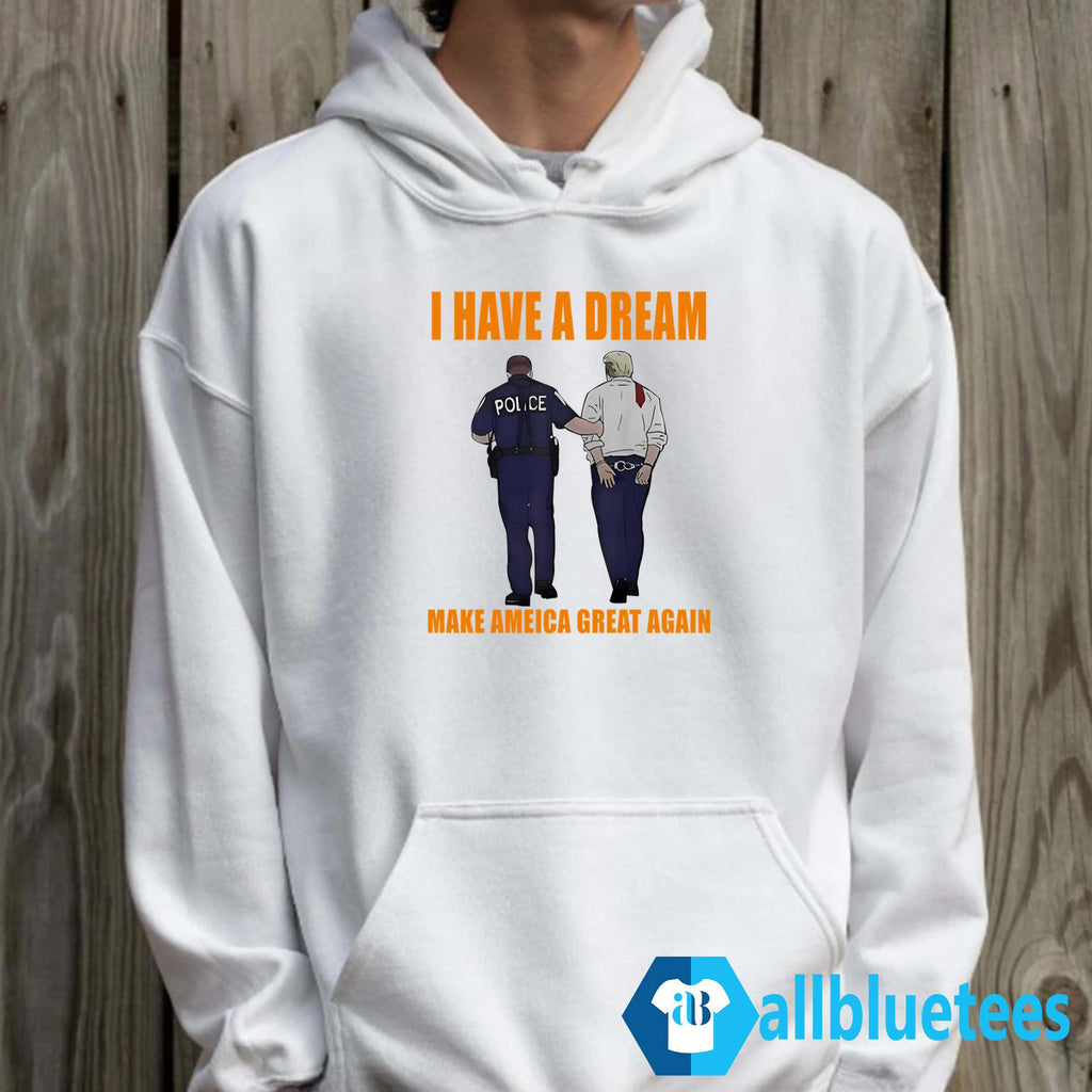 I Have A Dream Make America Great Again Shirt