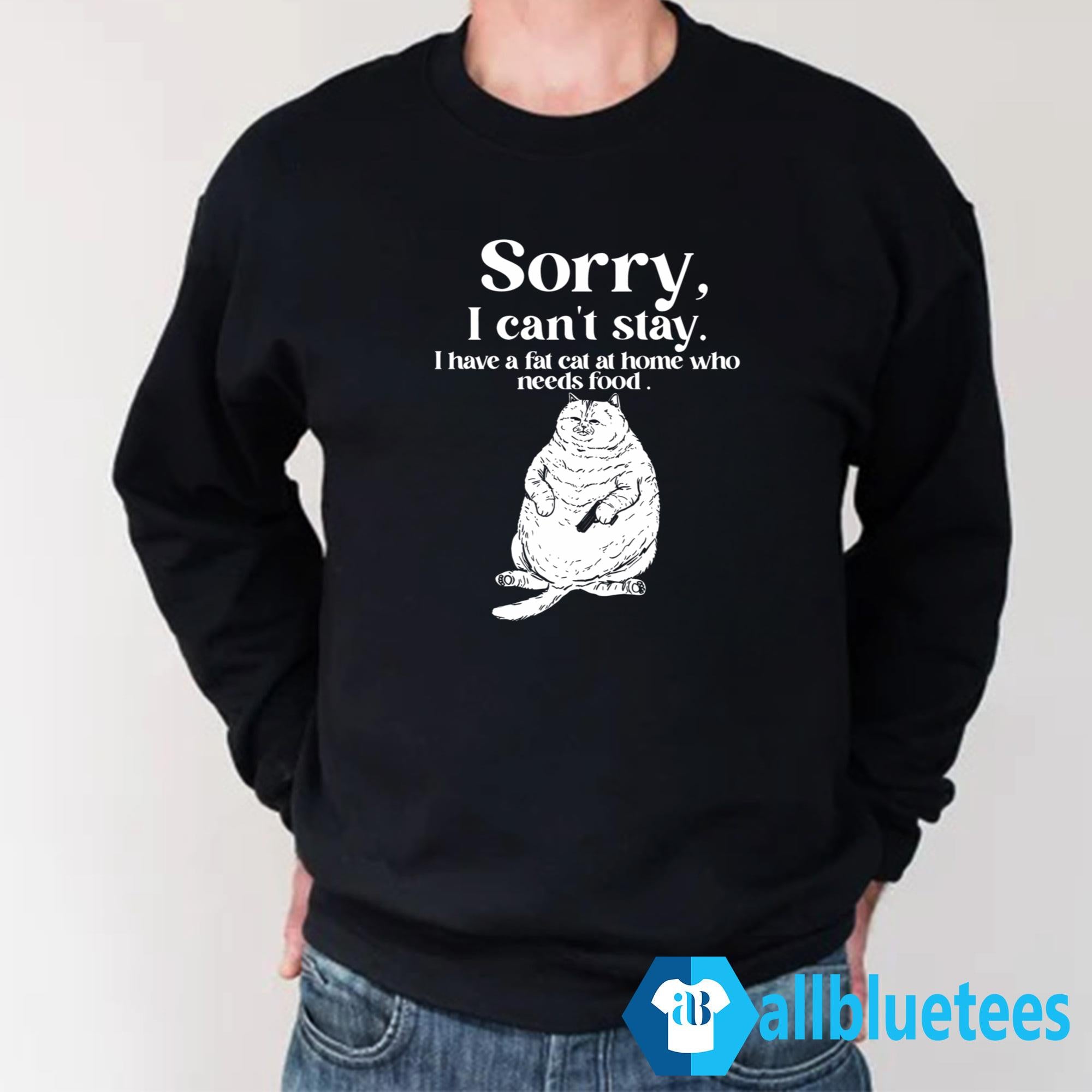 I Have A Fat Cat At Home Who Needs Food Shirt
