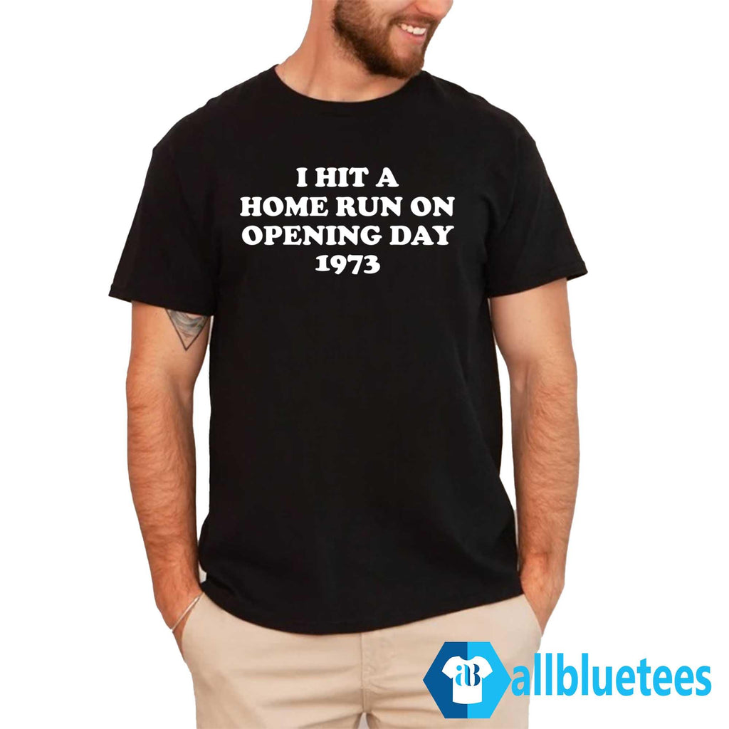 I Hit A Home Run On Opening Day 1973 Shirt
