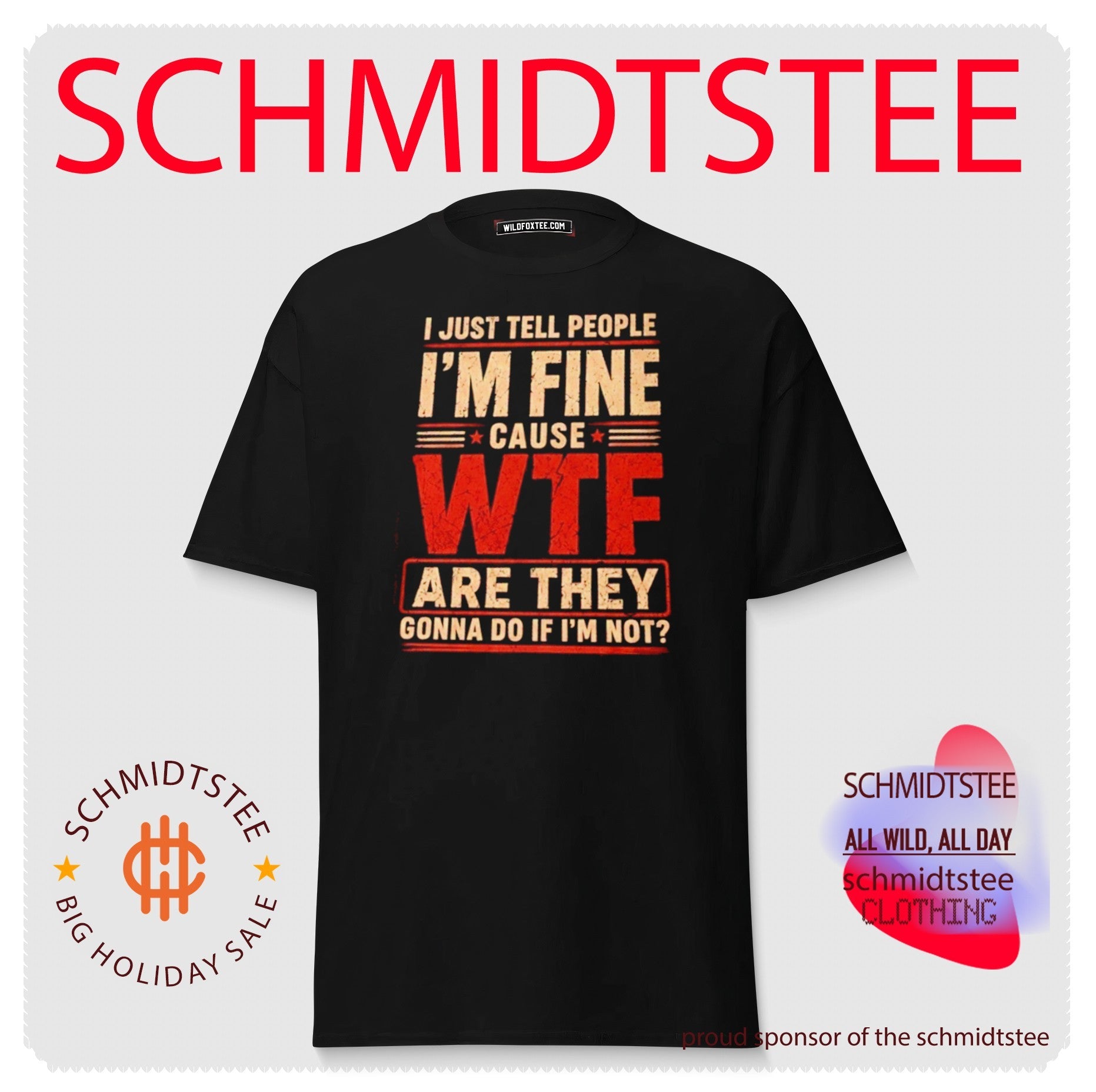 I Just Tell People I’m Fine Cause WTF Are They Gonna Do If I’m Not shirt