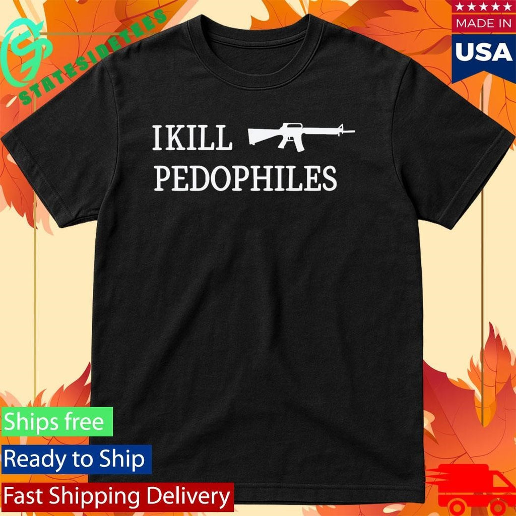 I Kill Pedophiles Shirt