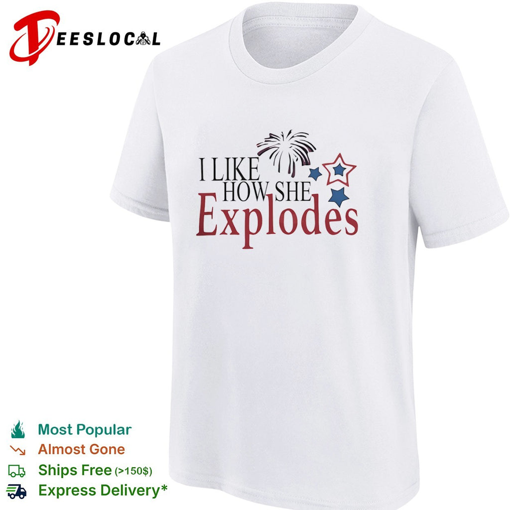 I Like How She Explodes shirt