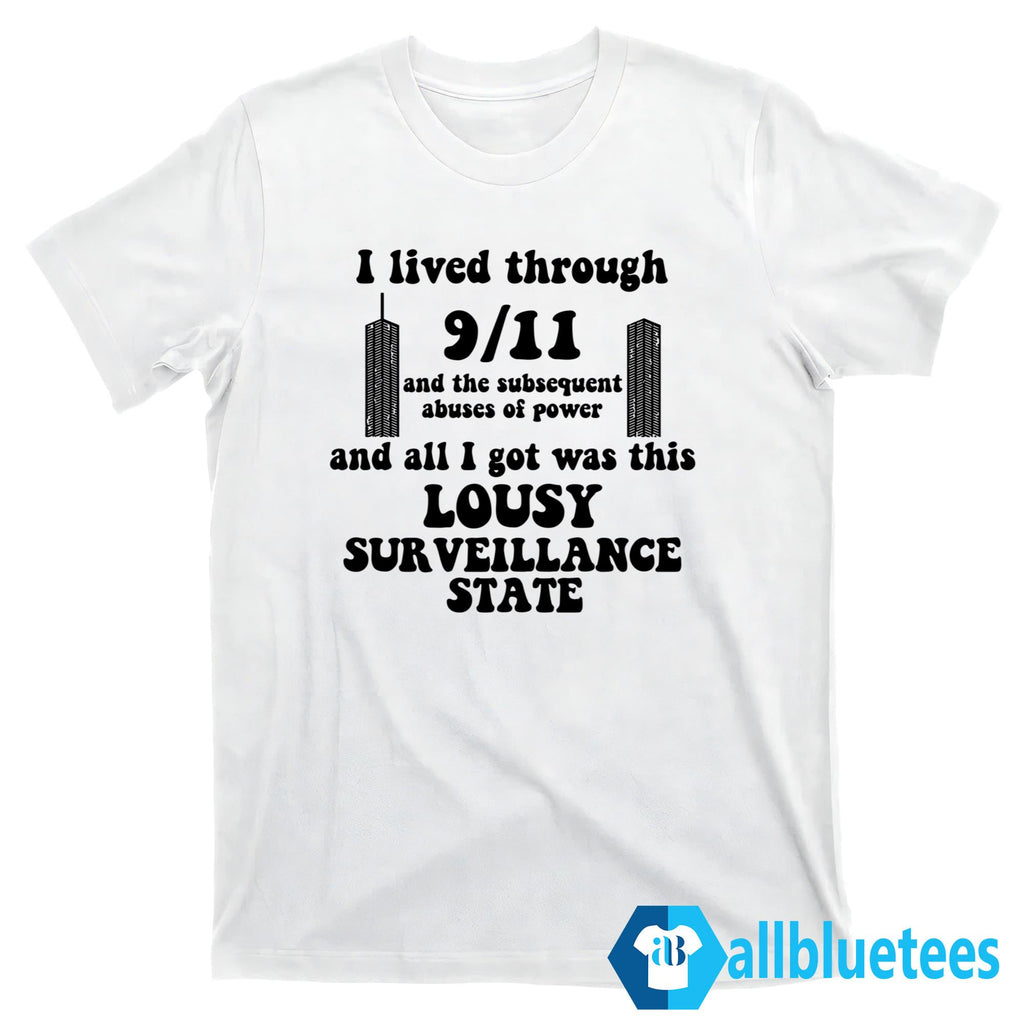 I Lived Through 9/11 And The Subsequent Abuses Of Power Shirt