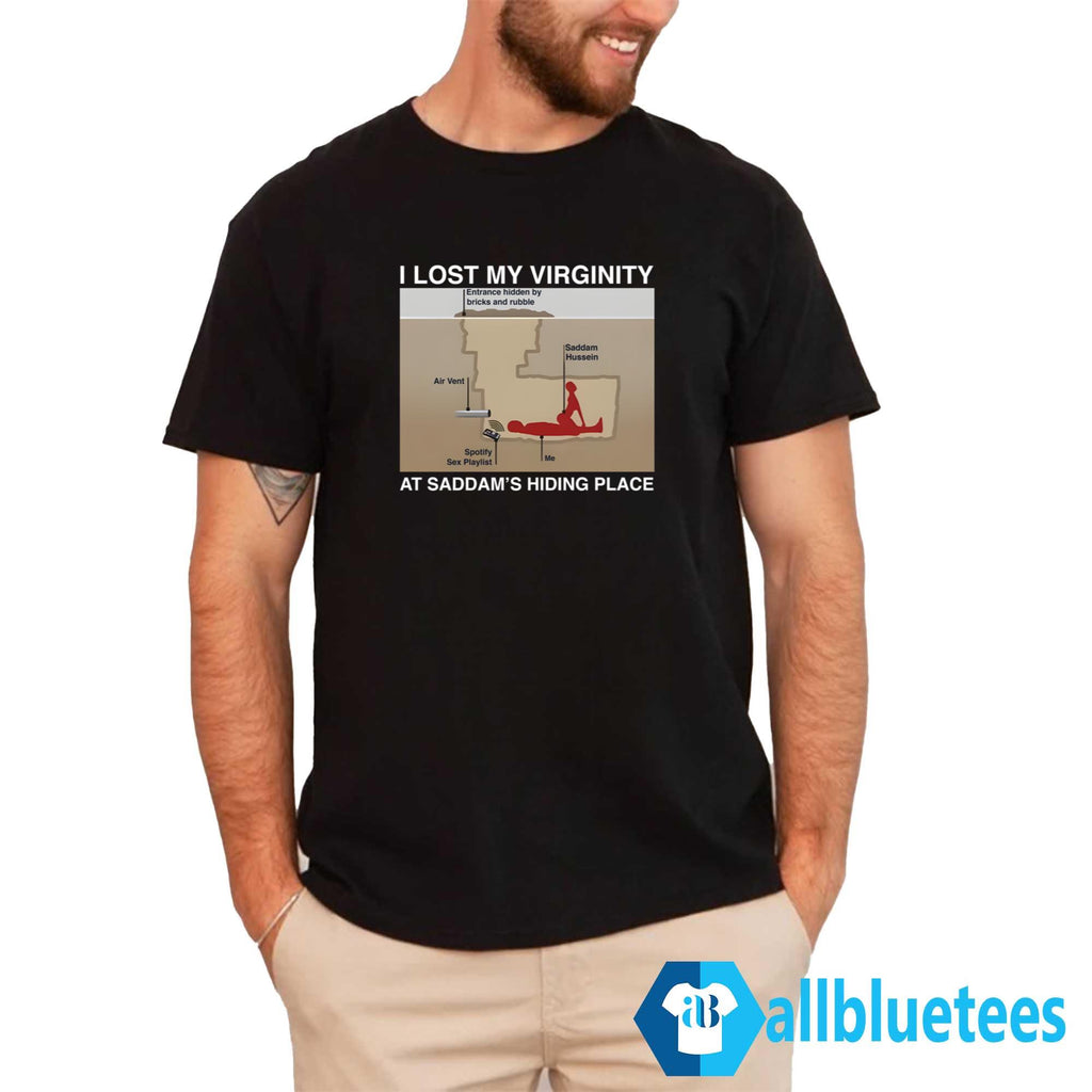 I Lost My Virginity At Saddam’s Hiding Place Shirt