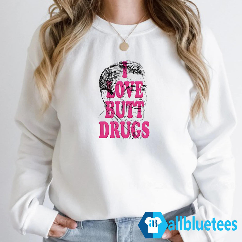 I Love Butt Drugs Shirt