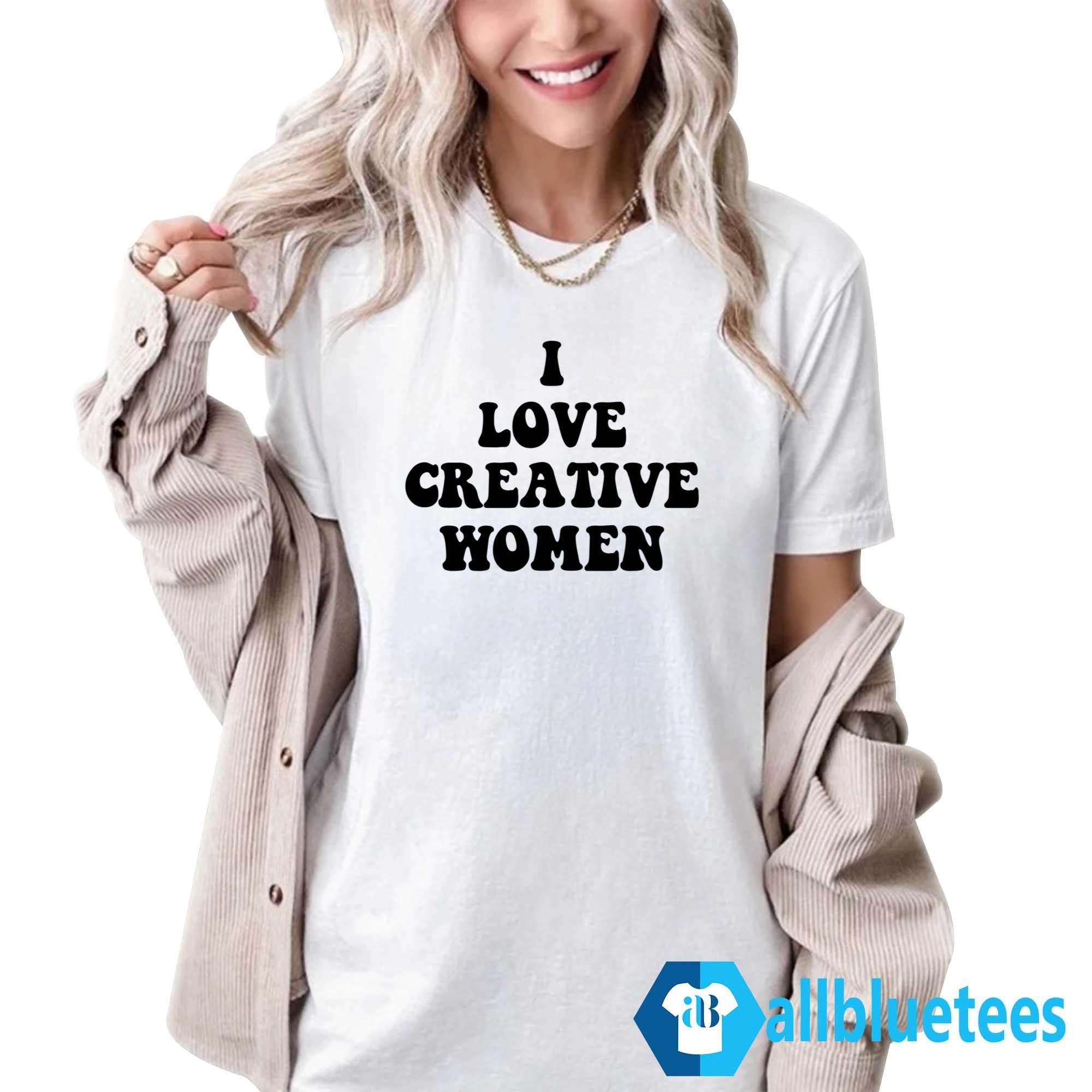 I Love Creative Women Shirt