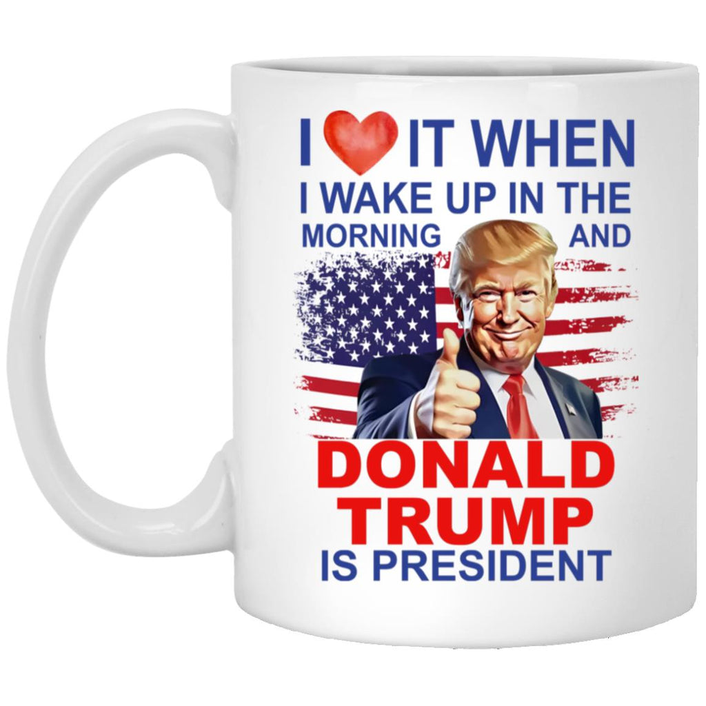 I Love It When I Wake Up And Trump Is President 2024 Mug