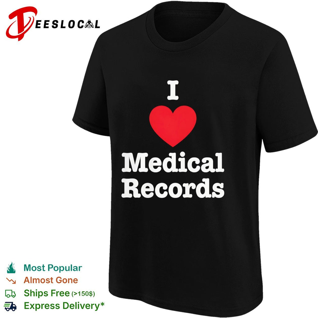 I Love Medical Records Shirt