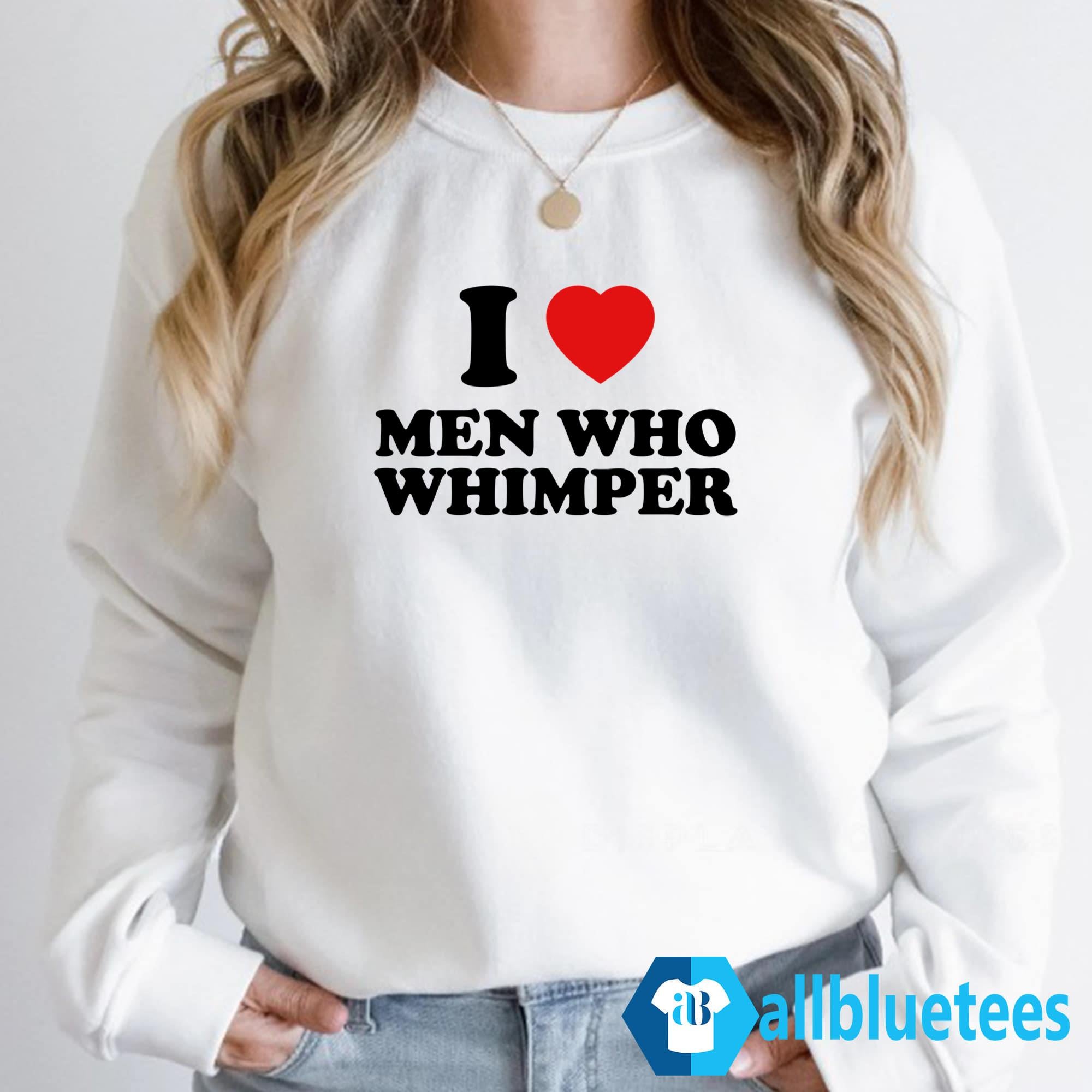 I Love Men Who Whimper Shirt