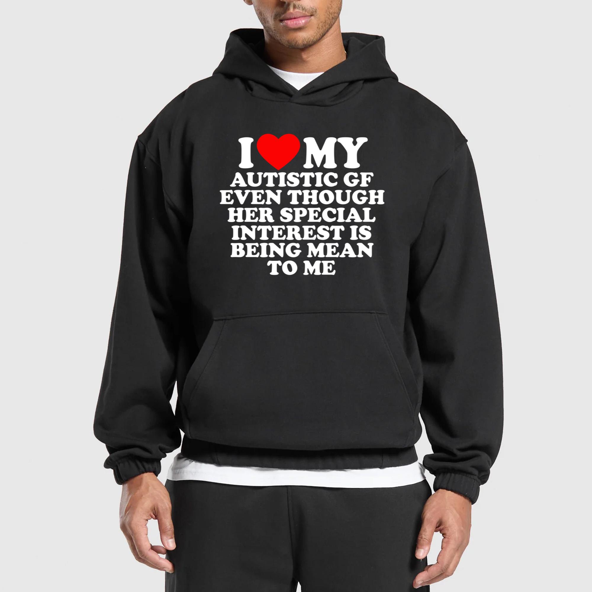 I Love My Autistic GF Even Though Her Special Interest Is Being Mean To Me Shirt