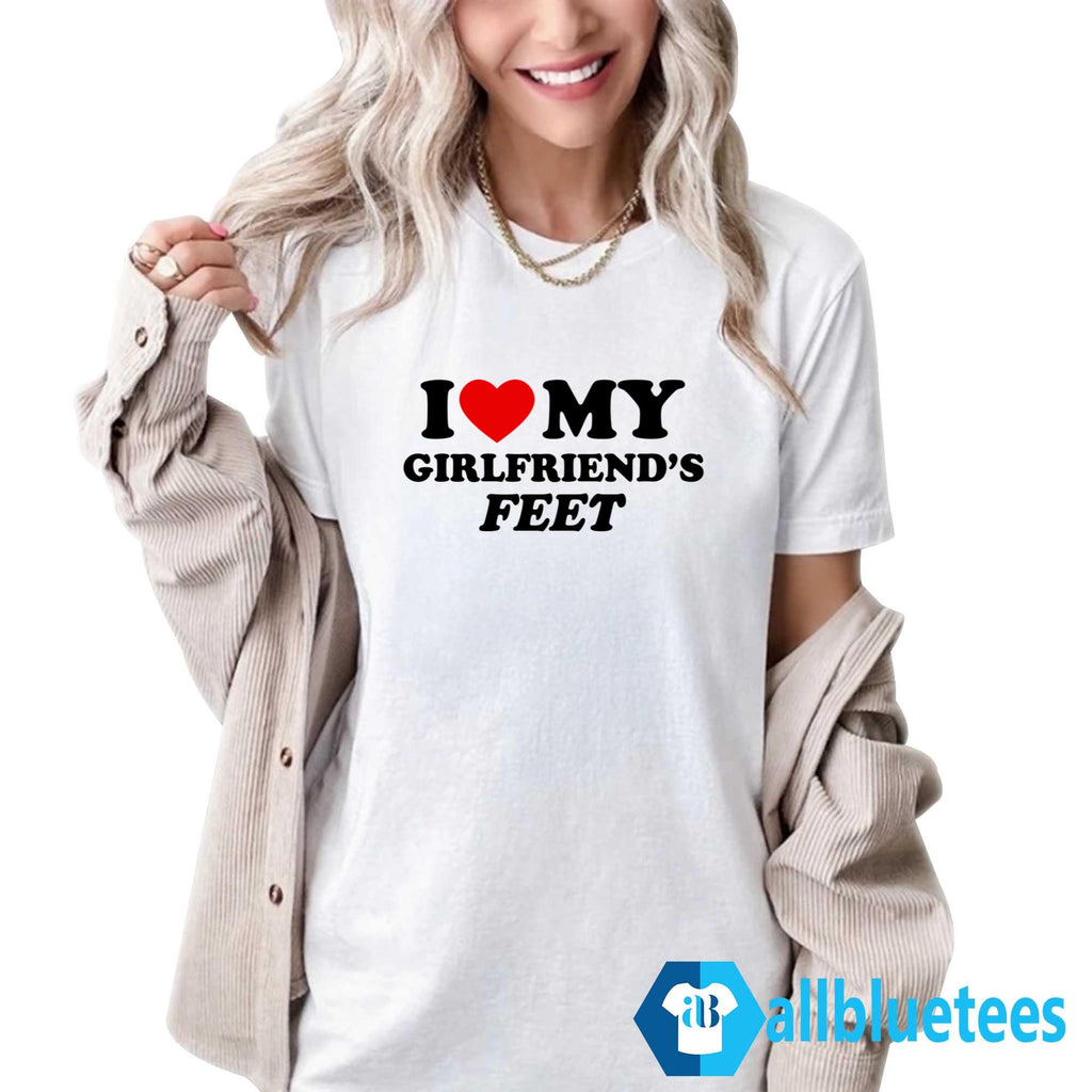 I Love My Girlfriend’s Feet Shirt
