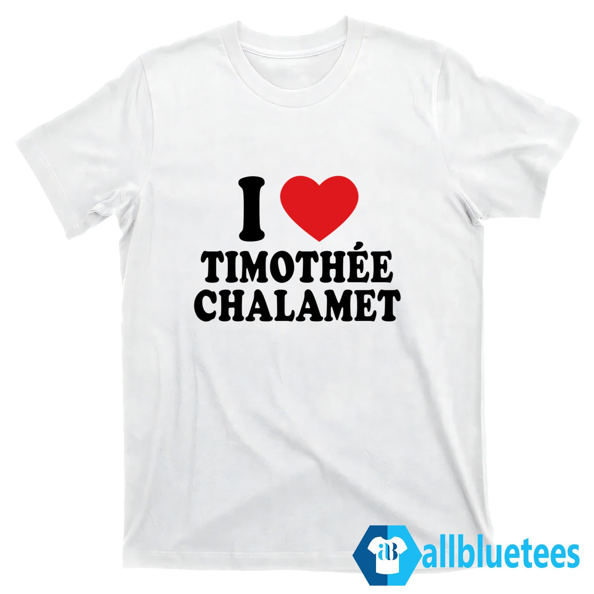 I Love Timothee Chalamet Shirt
