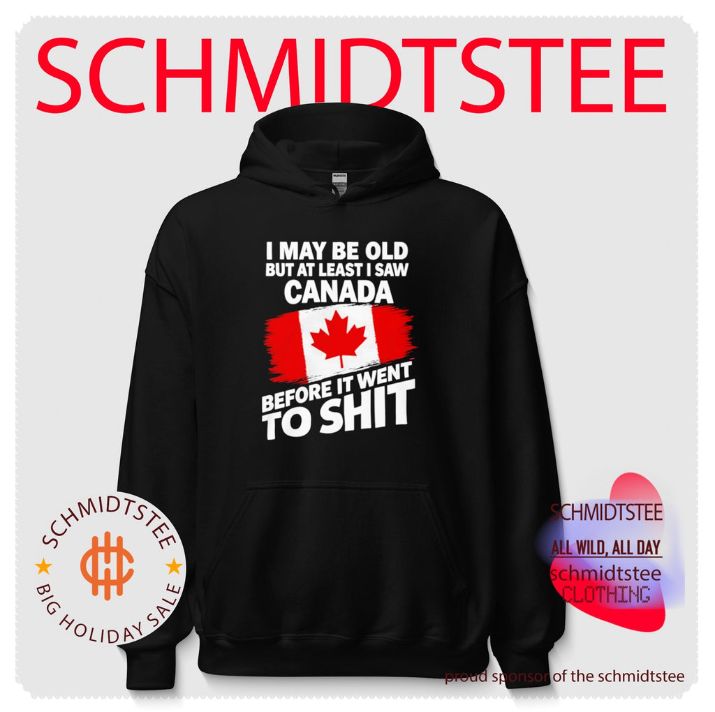 I May Be Old But At Least I Saw Canada Before It Went To Shit shirt