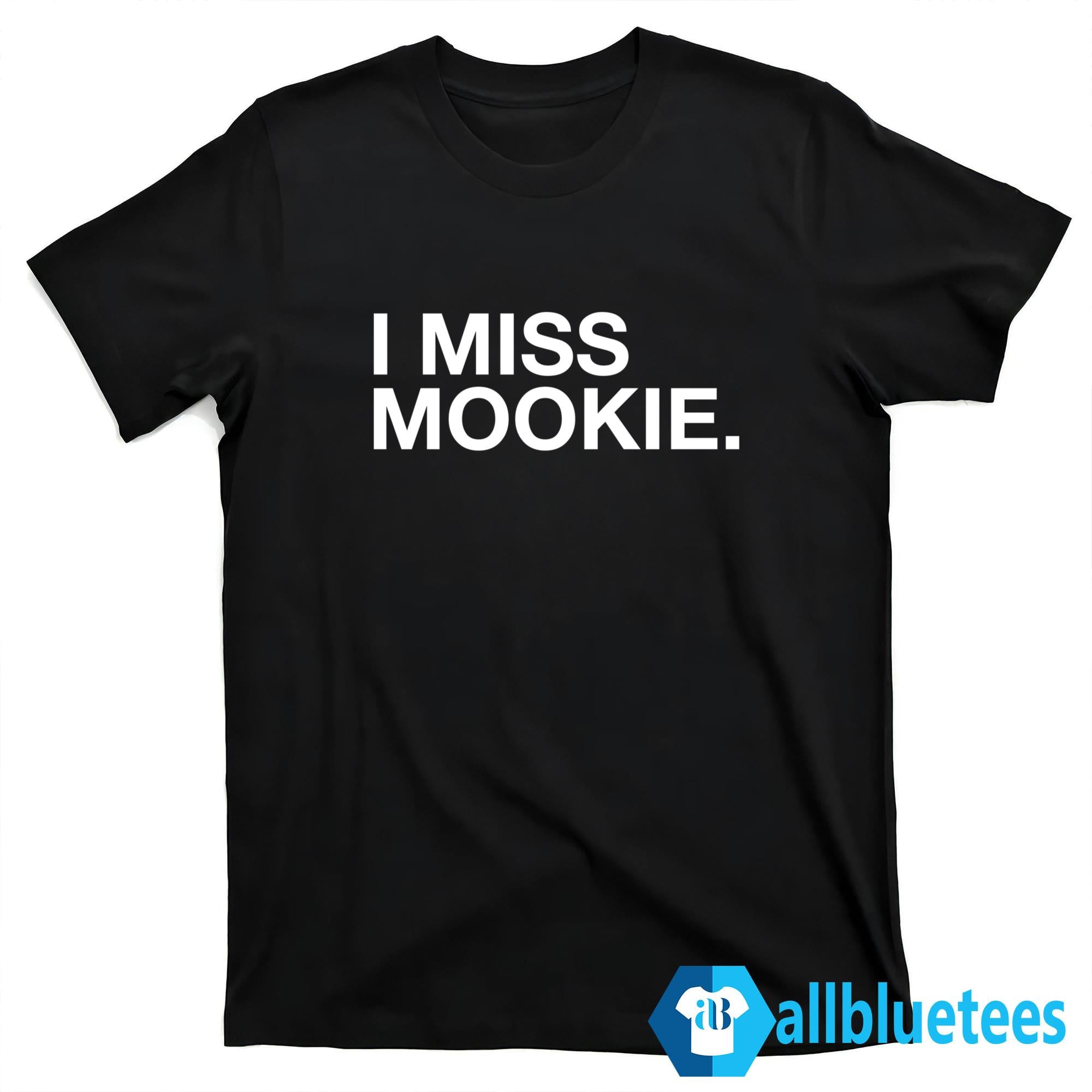 I Miss Mookie Shirt