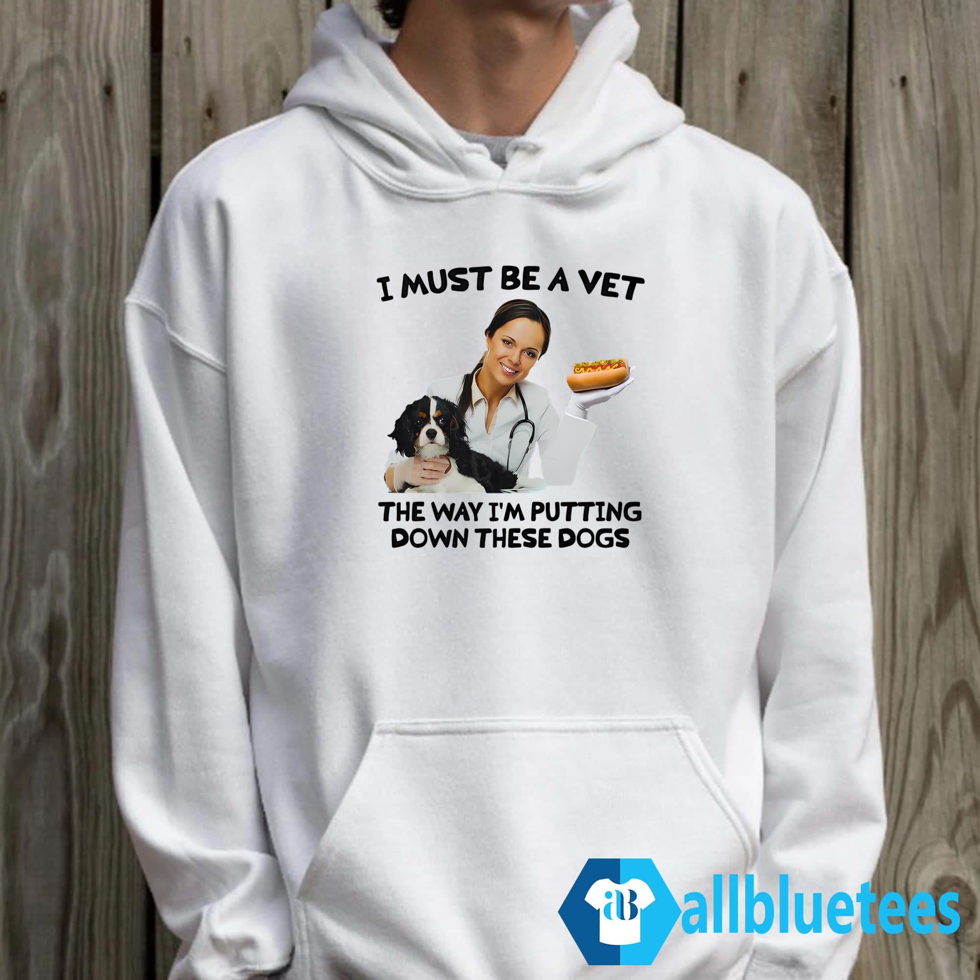 I Must Be A Vet The Way I’m Putting Down These Dogs Shirt